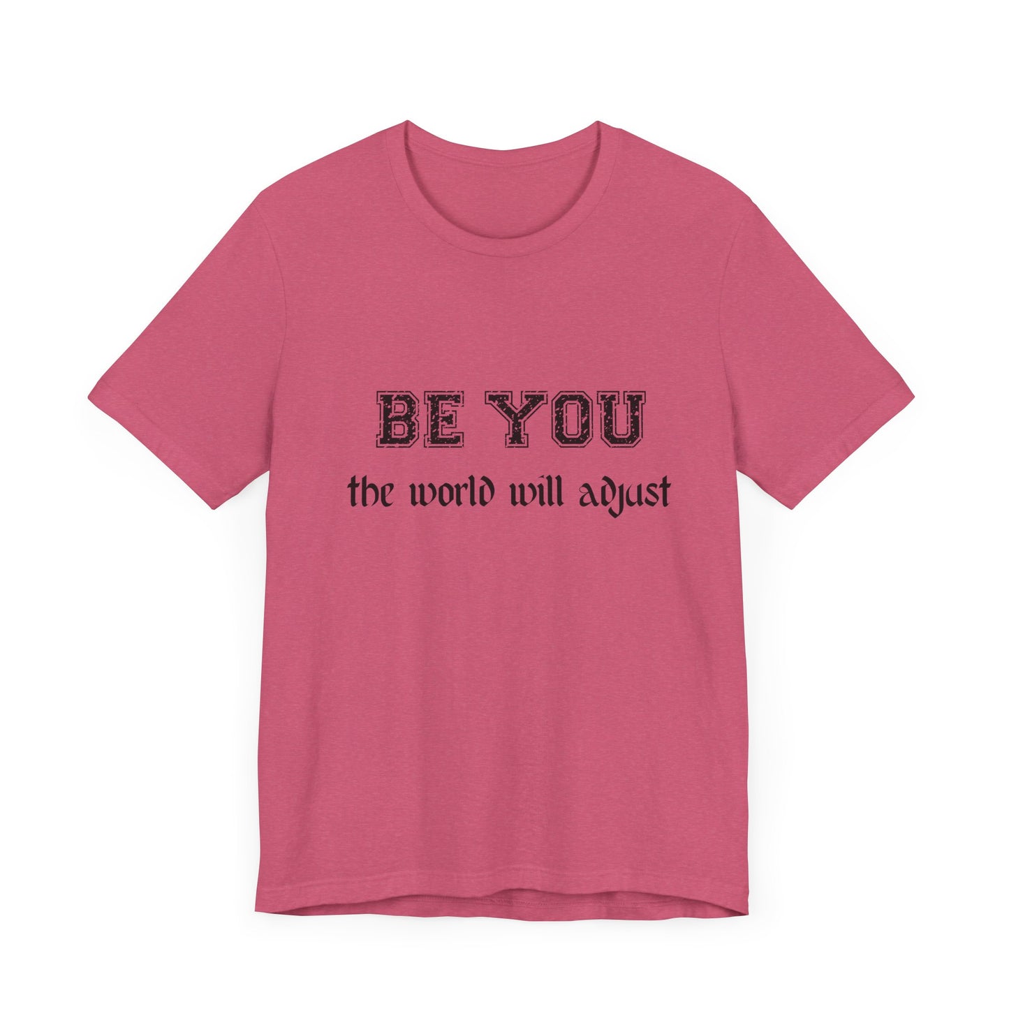 Be You Inspirational Bella Canvas Unisex Tee - "Be You, the World Will Adjust"