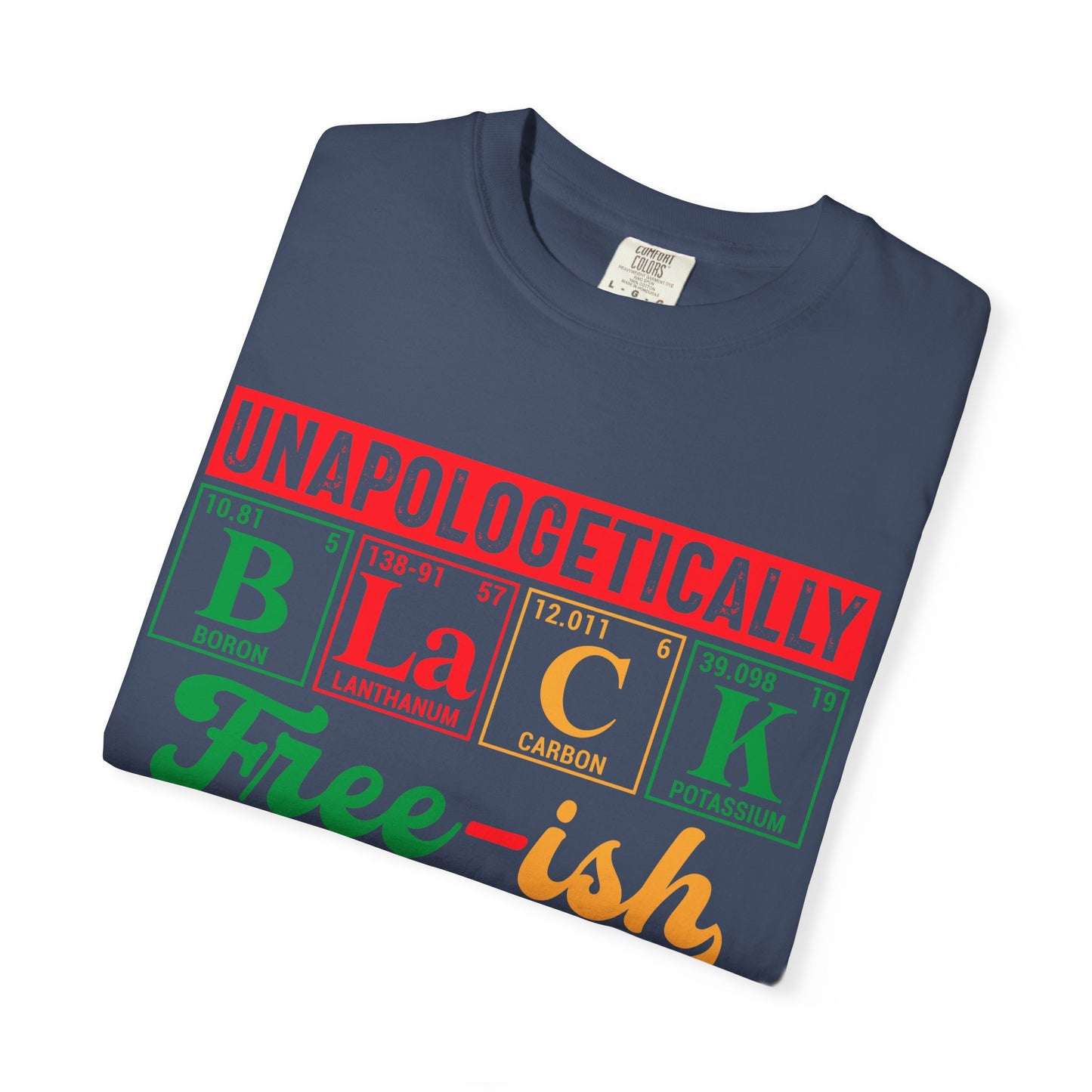 Unapologetically Black Free-ish Shirt – Juneteenth Periodic Table Black Pride Tee Comfort Colors