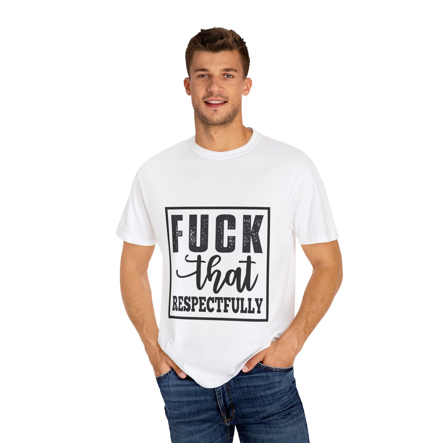 Funny Graphic Unisex T-Shirt - "F**K That Respectfully" NOT for Aunt Karen