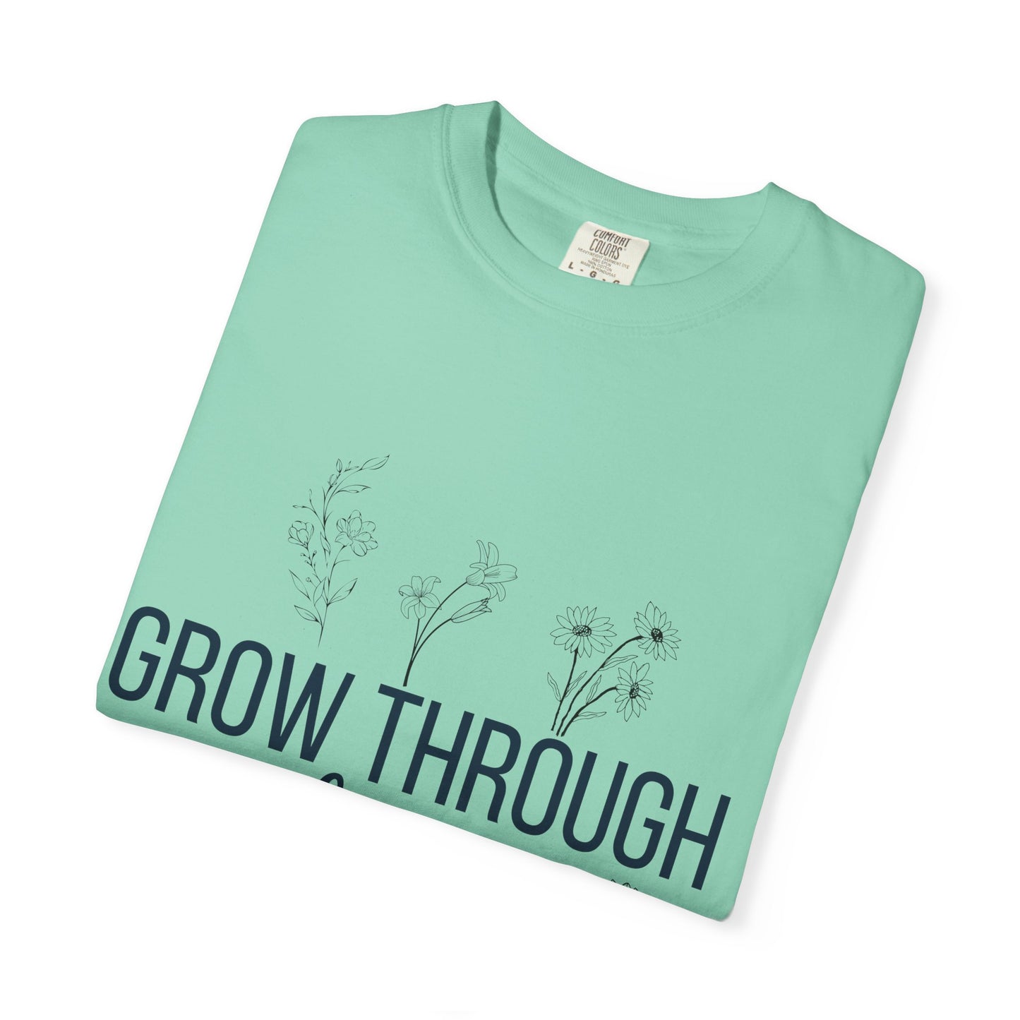 Inspirational Grow Through Comfort Colors T-Shirt for Comfort and Motivation