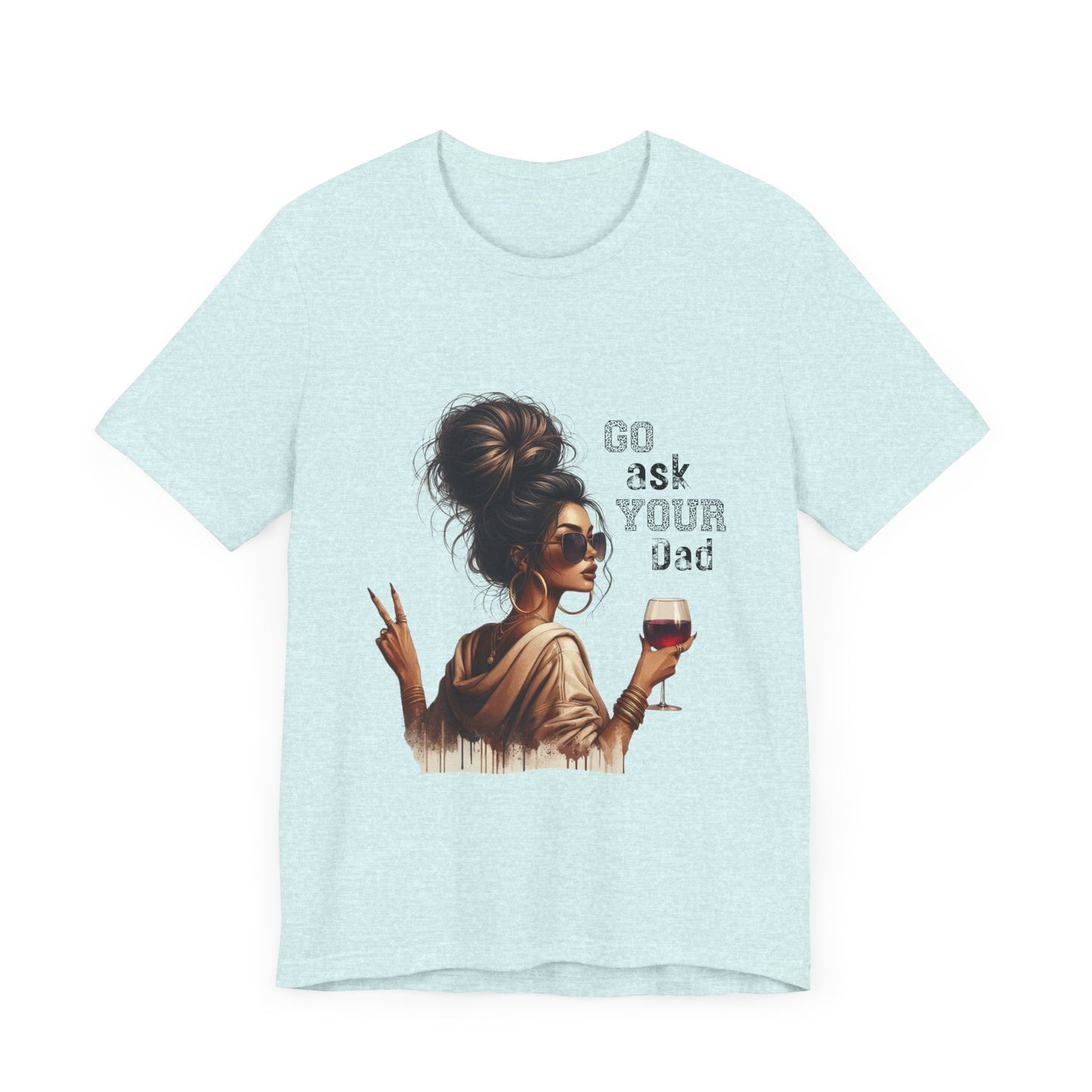 Funny Unisex Tee - "Go Ask Your Dad" Wine Lover Shirt