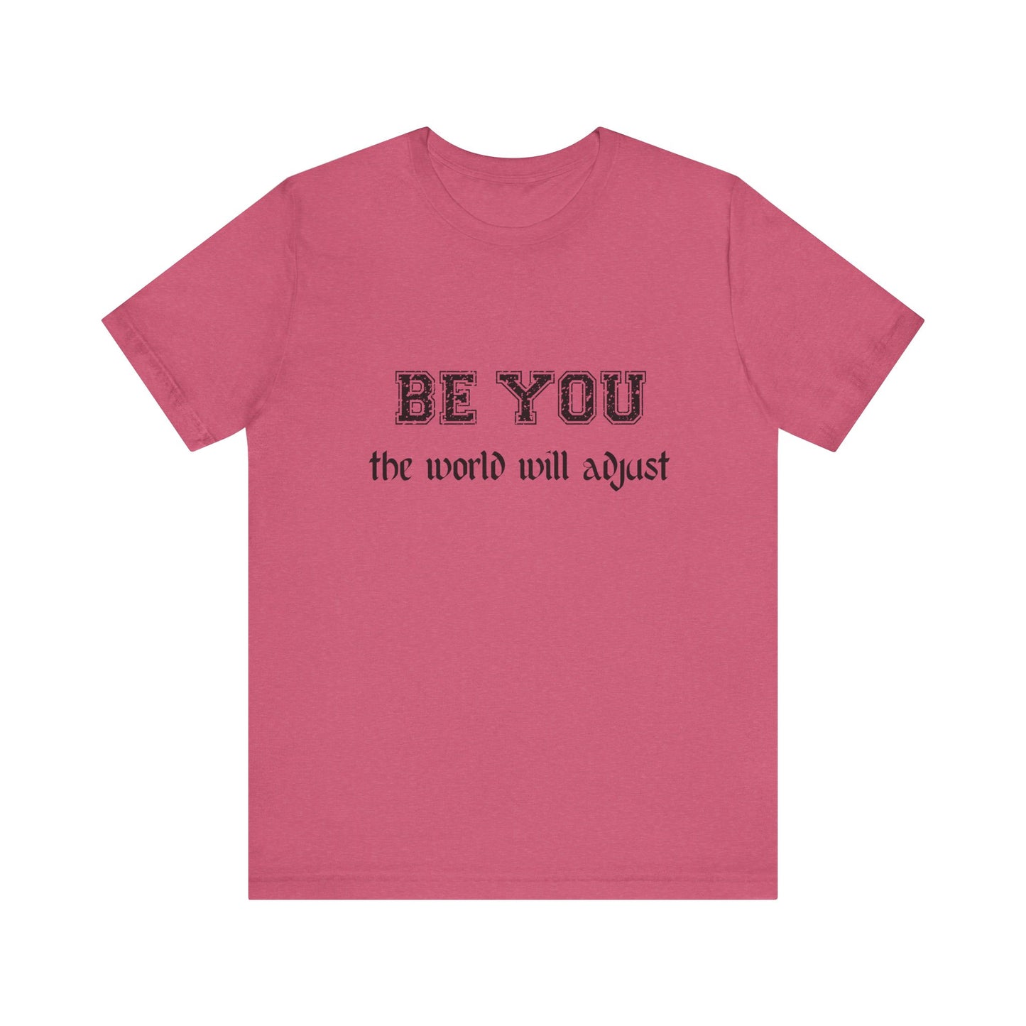 Be You Inspirational Bella Canvas Unisex Tee - "Be You, the World Will Adjust"