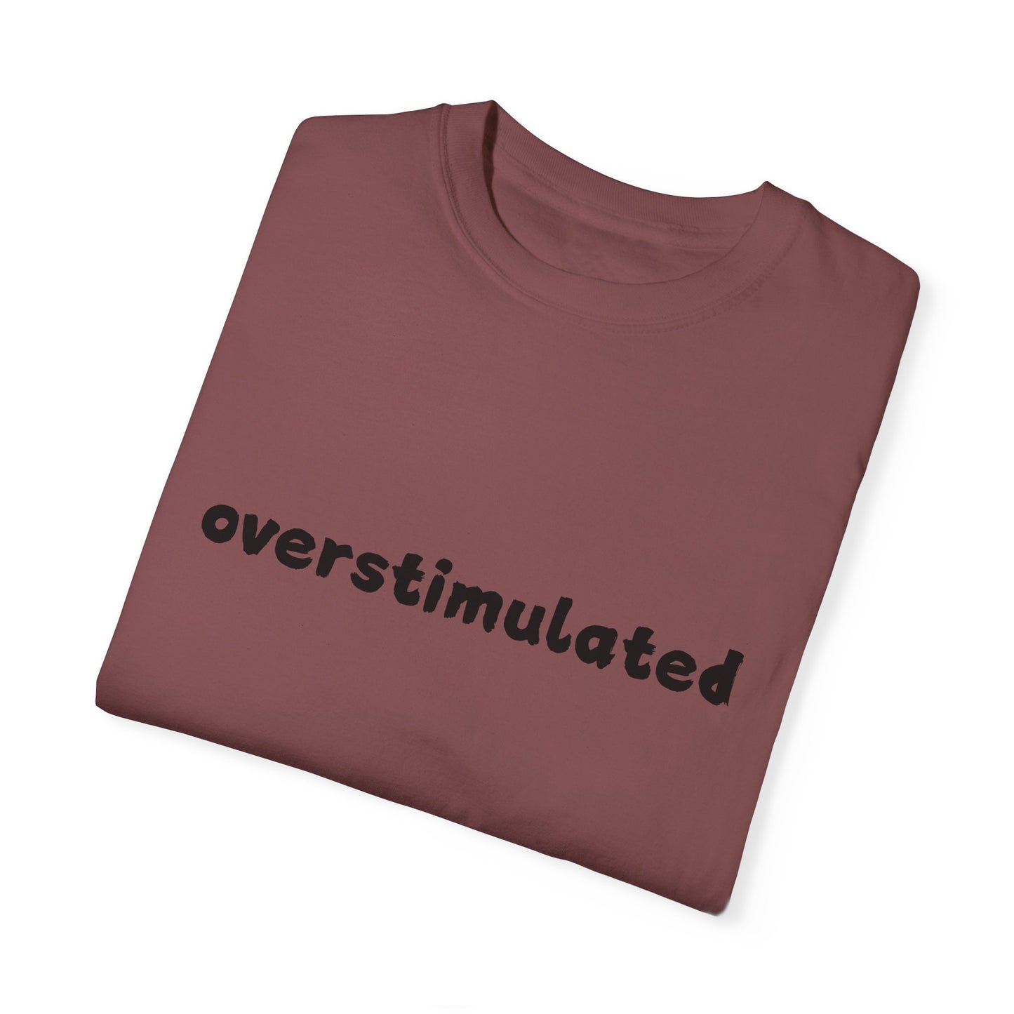 Overstimulated comfort colors Unisex Garment-Dyed T-Shirt: 'Overstimulated' Casual Wear