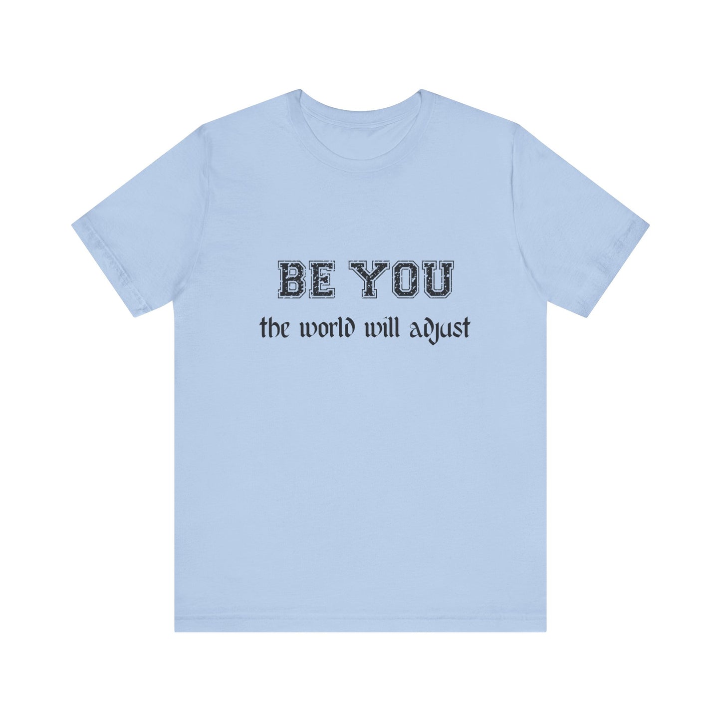 Be You Inspirational Bella Canvas Unisex Tee - "Be You, the World Will Adjust"