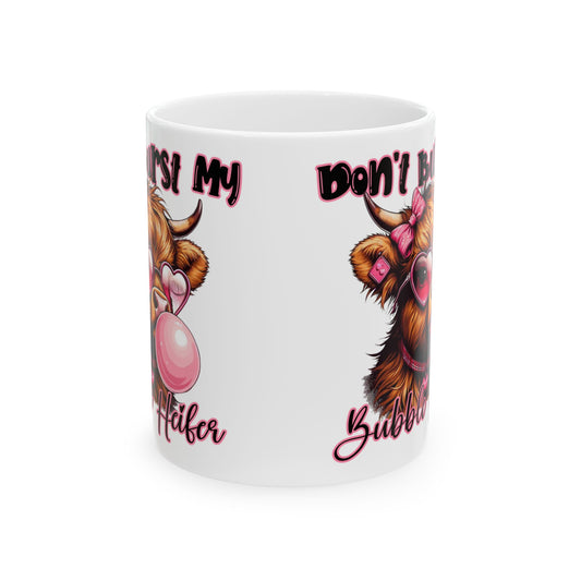Mug - Highland Cow Don't Bust My Bubble Coffee Ceramic Mug 11oz 15oz