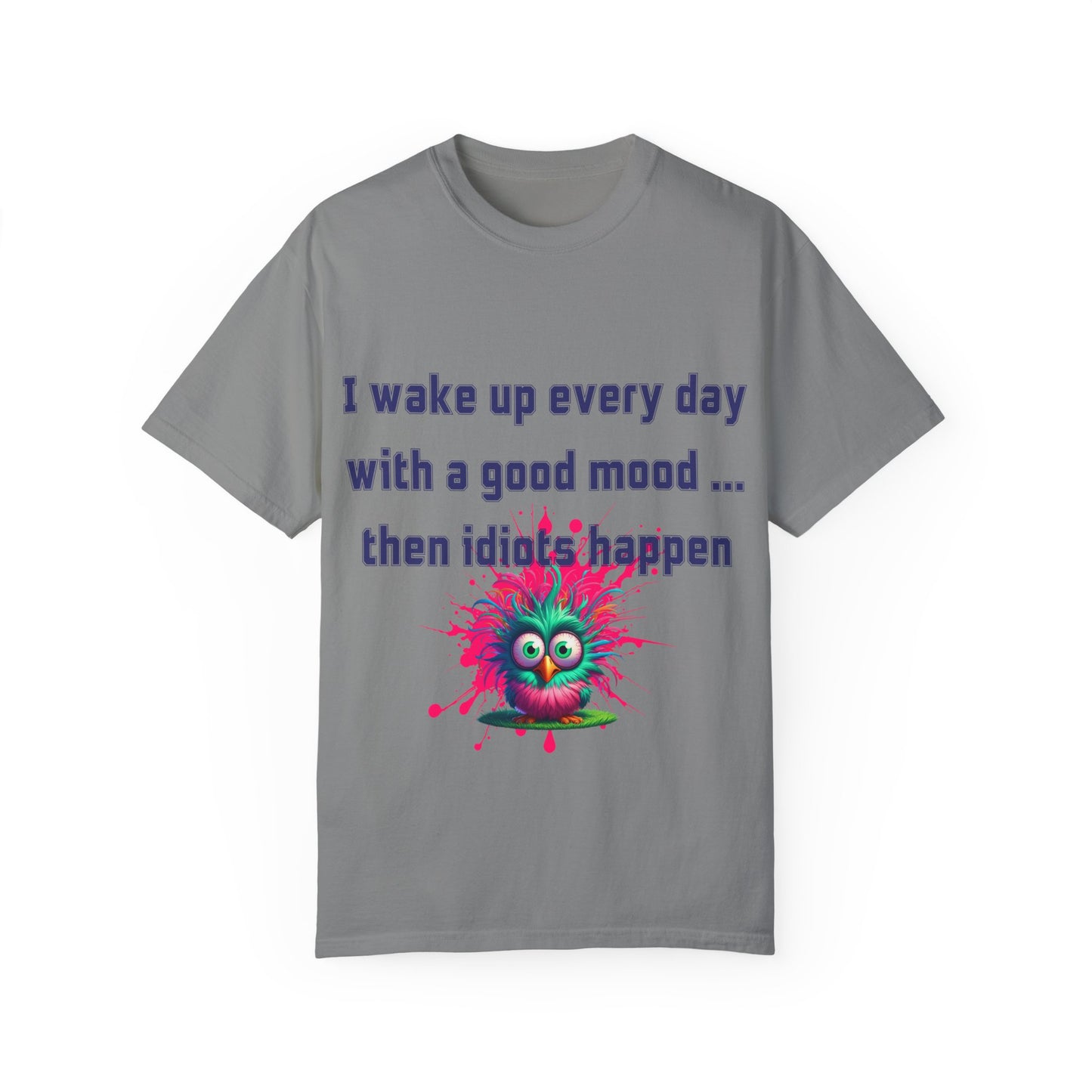 Humorous Unisex T-shirt - 'I wake up every day with a good mood... then idiots happen'