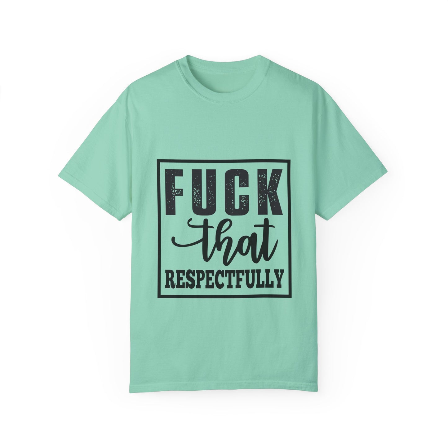 Funny Graphic Unisex T-Shirt - "F**K That Respectfully" NOT for Aunt Karen