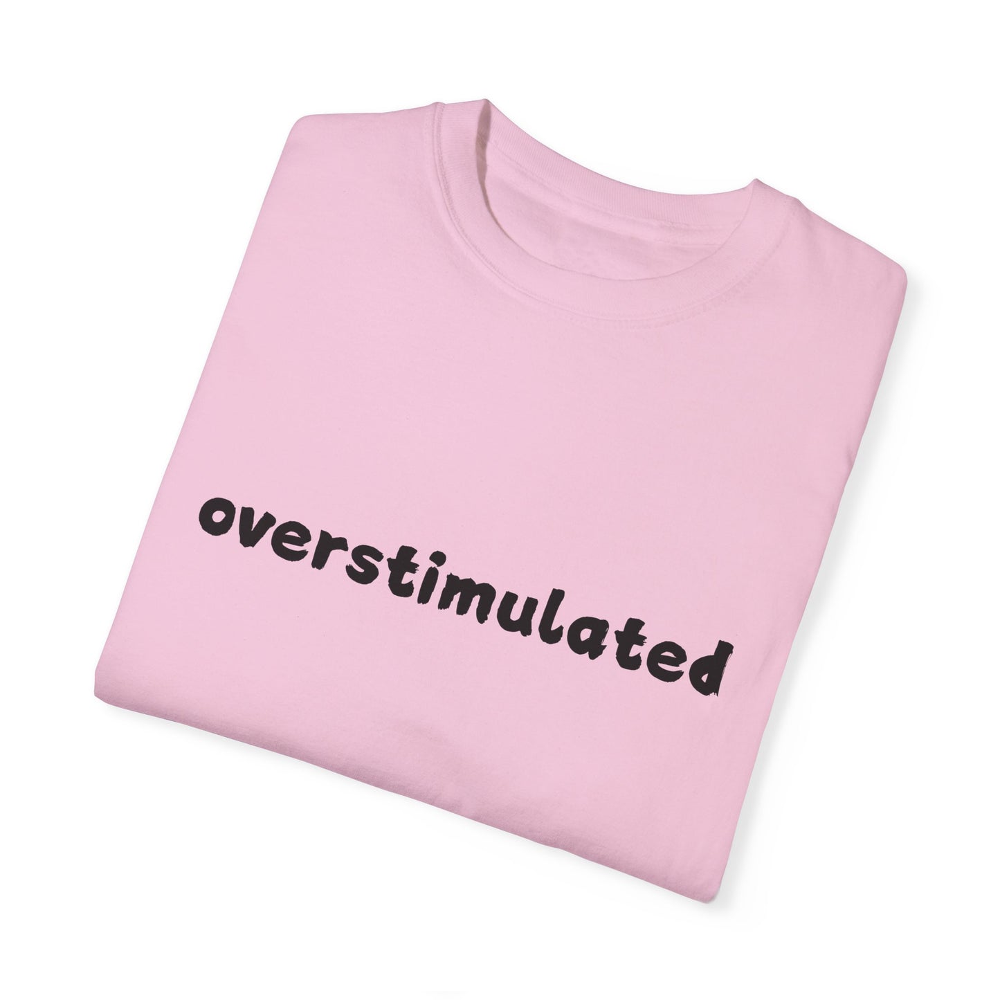Overstimulated comfort colors Unisex Garment-Dyed T-Shirt: 'Overstimulated' Casual Wear