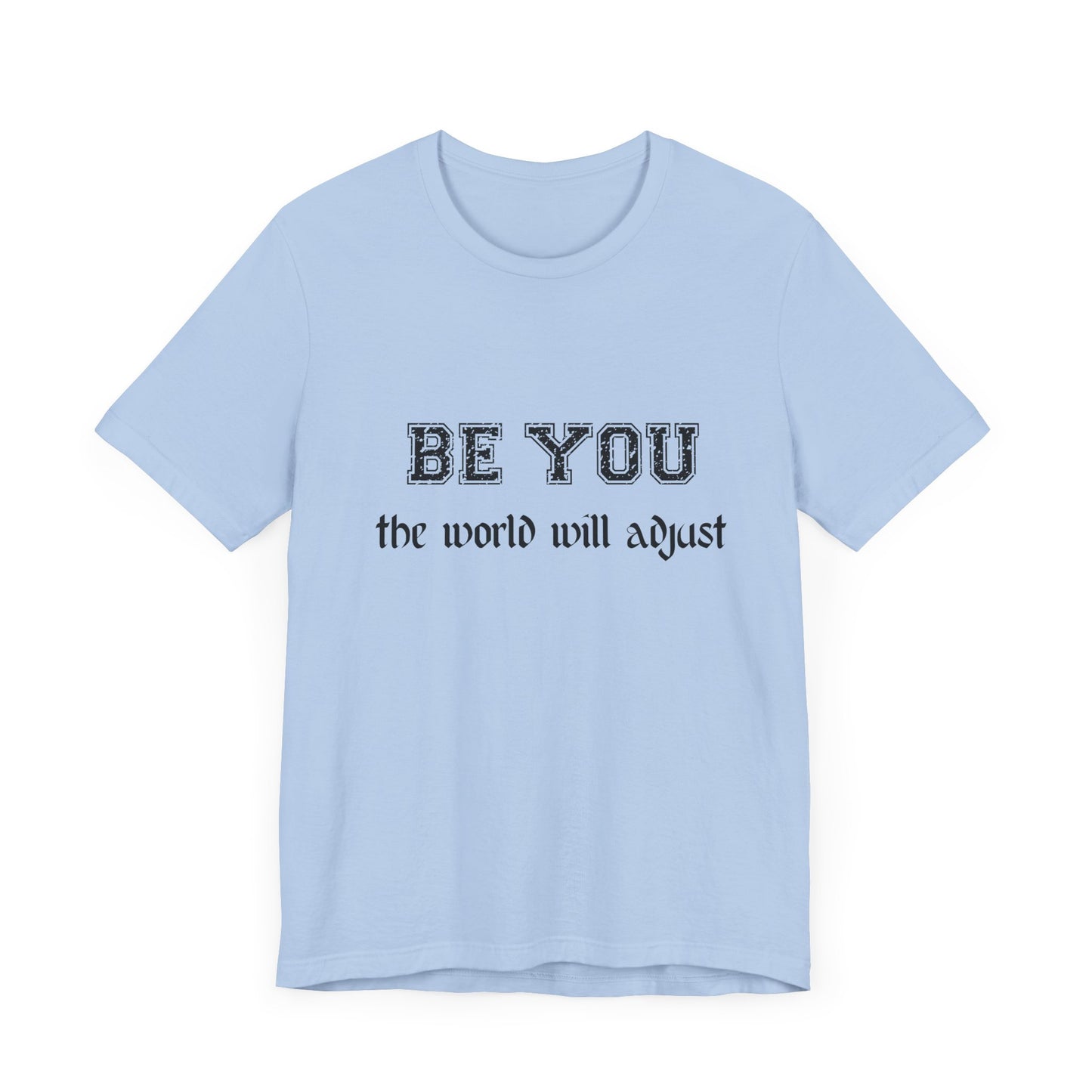 Be You Inspirational Bella Canvas Unisex Tee - "Be You, the World Will Adjust"