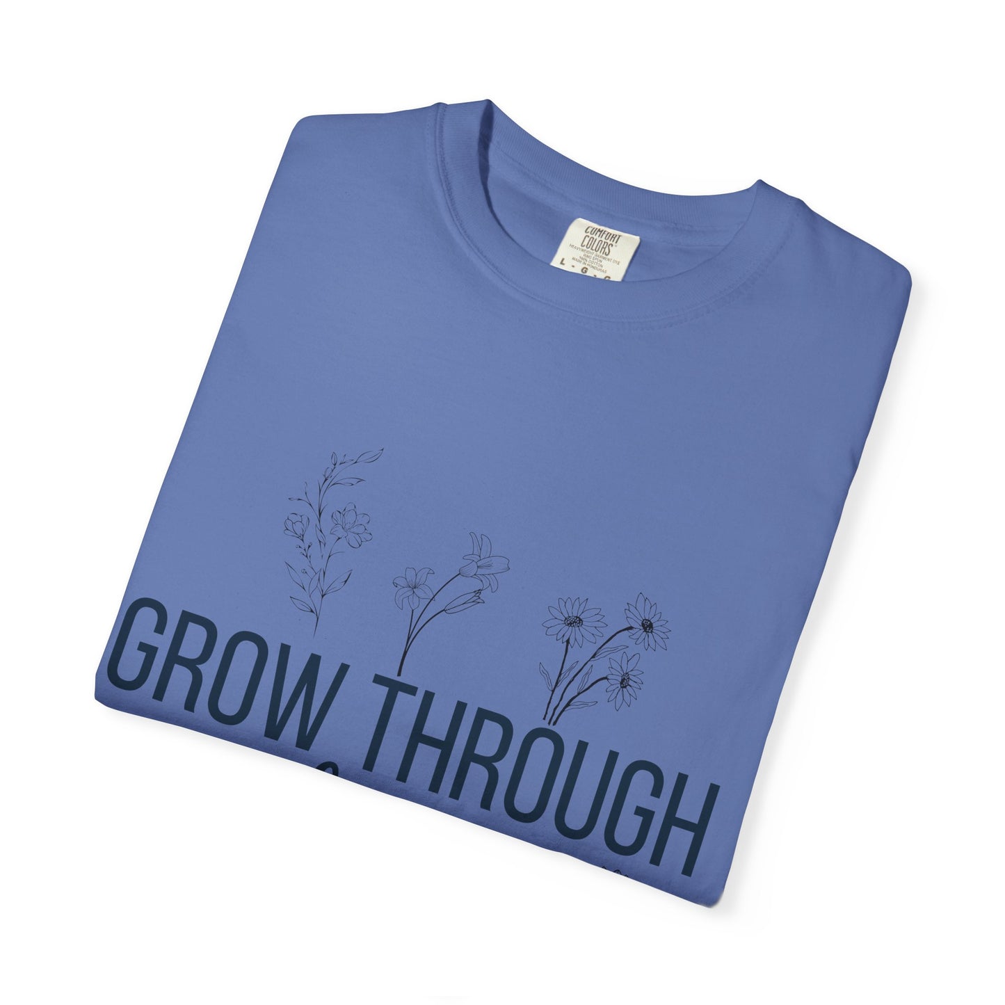Inspirational Grow Through Comfort Colors T-Shirt for Comfort and Motivation