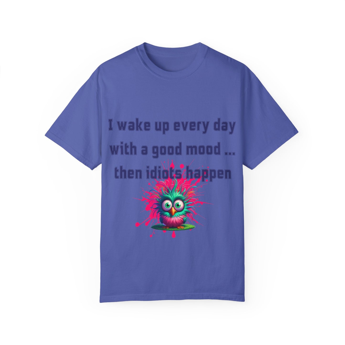 Humorous Unisex T-shirt - 'I wake up every day with a good mood... then idiots happen'
