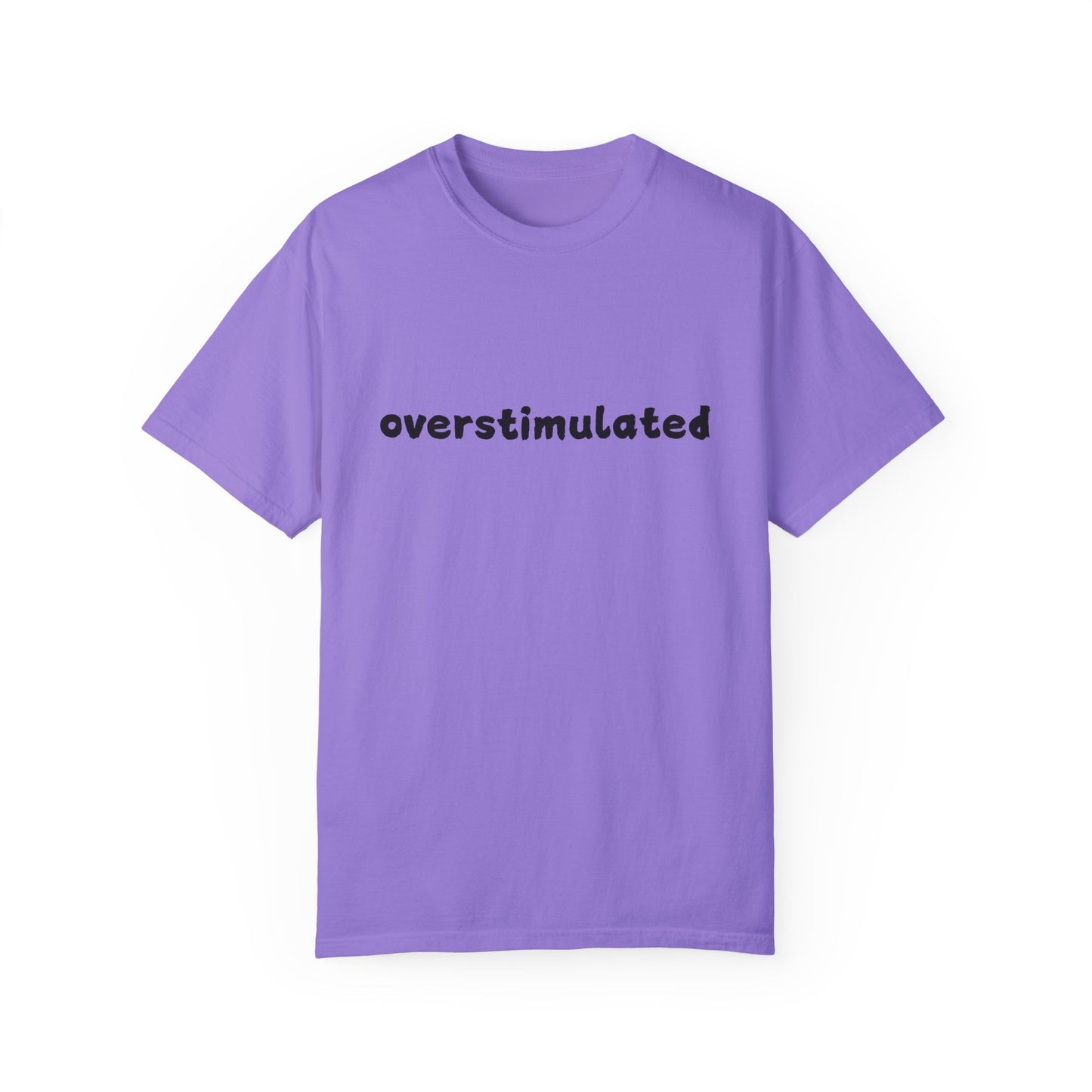 Overstimulated comfort colors Unisex Garment-Dyed T-Shirt: 'Overstimulated' Casual Wear