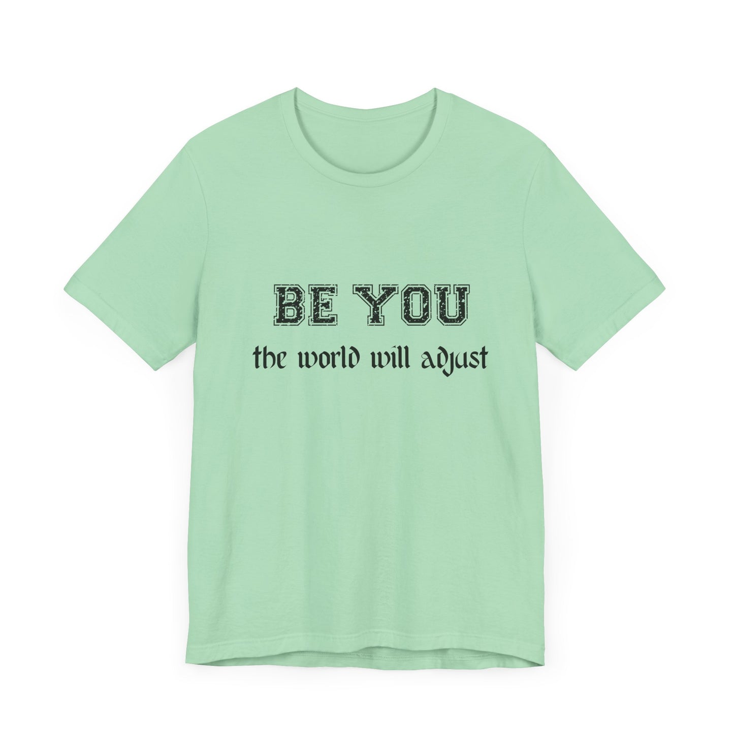 Be You Inspirational Bella Canvas Unisex Tee - "Be You, the World Will Adjust"