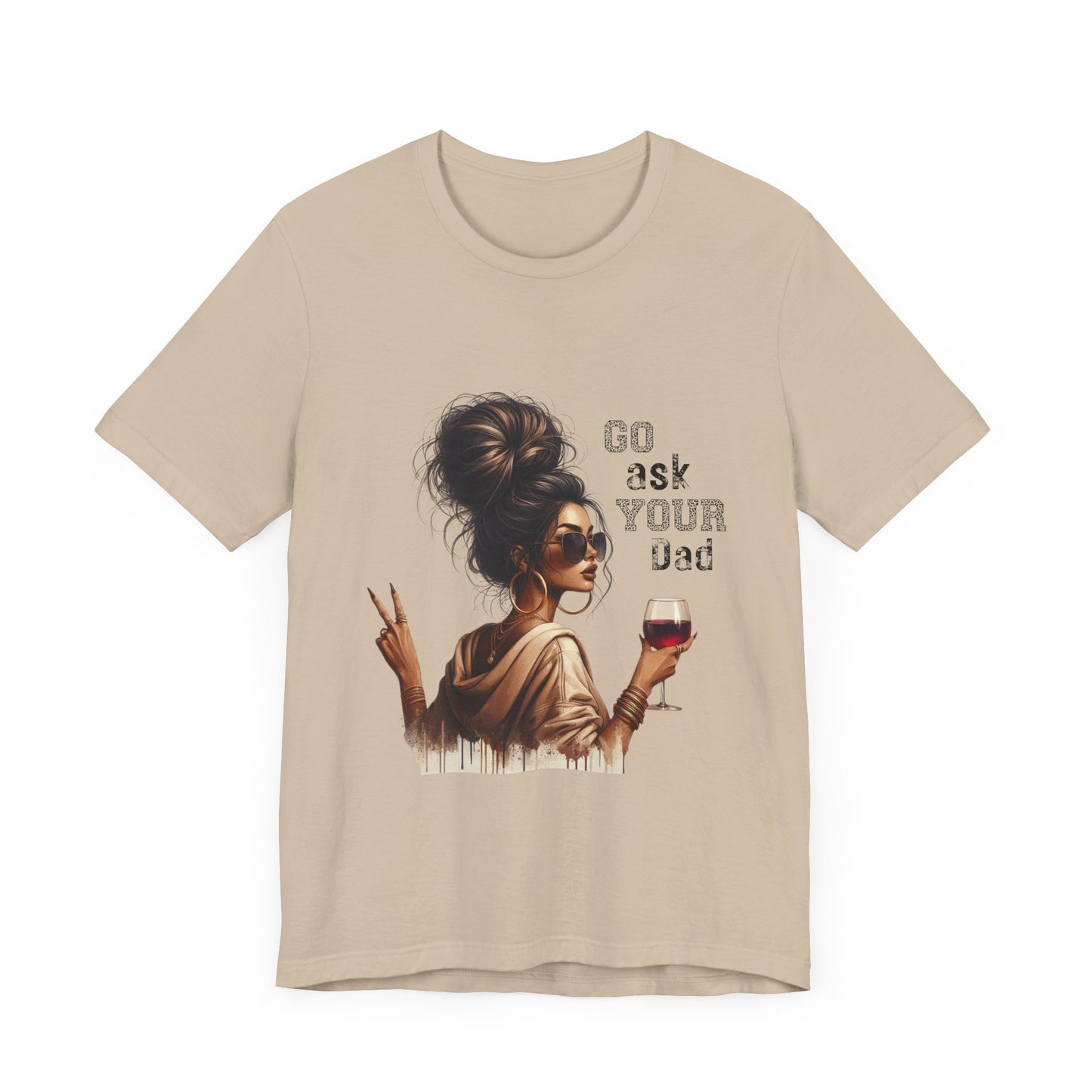 Funny Unisex Tee - "Go Ask Your Dad" Wine Lover Shirt