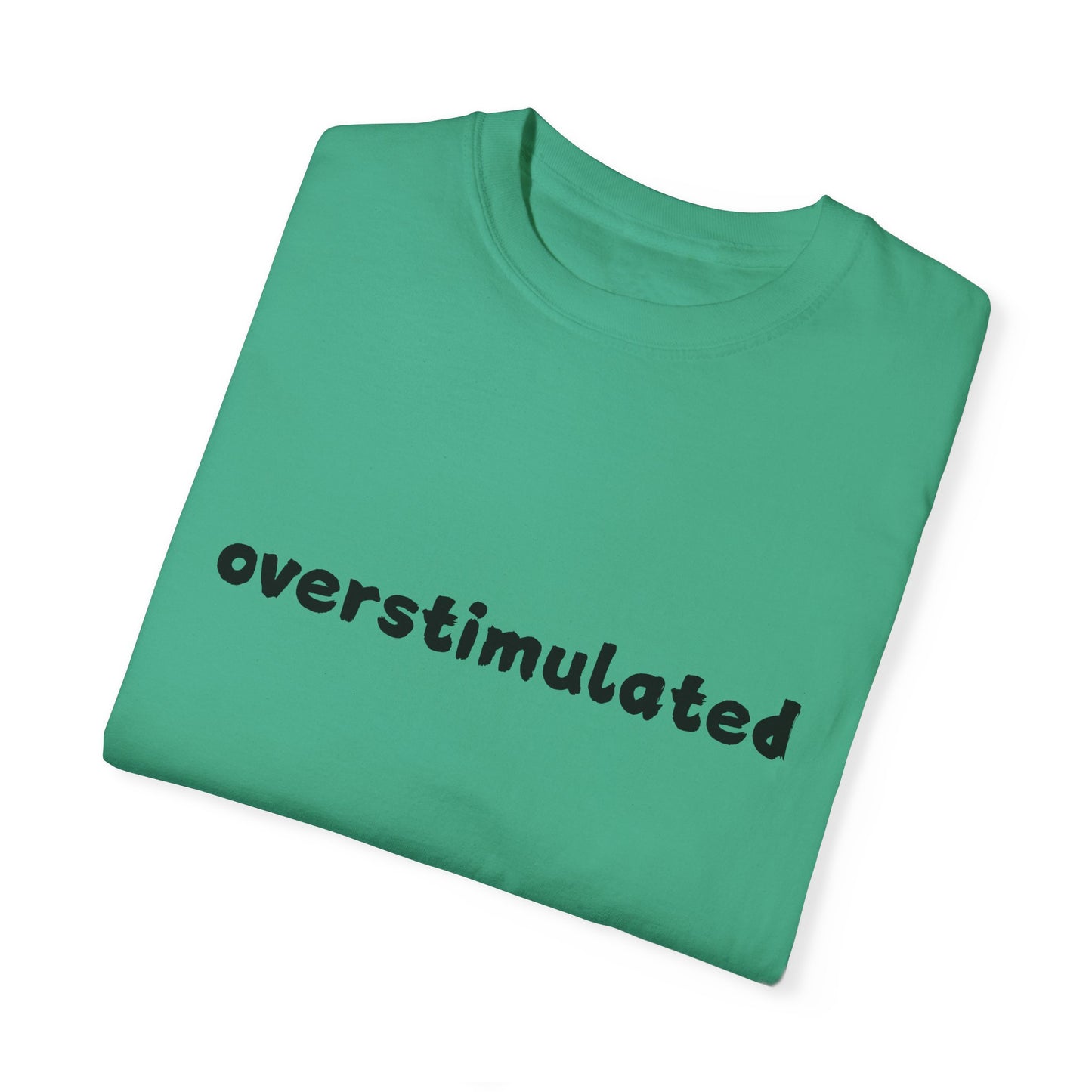 Overstimulated comfort colors Unisex Garment-Dyed T-Shirt: 'Overstimulated' Casual Wear