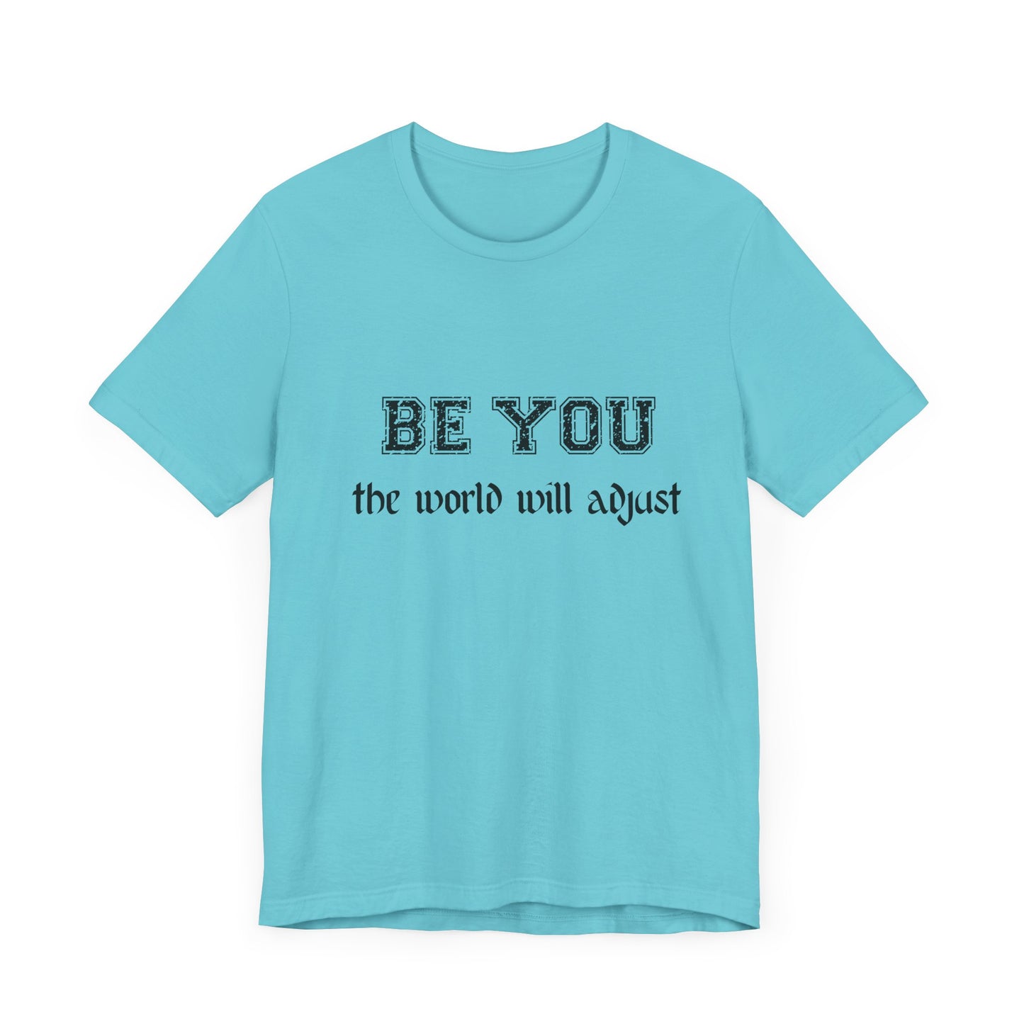 Be You Inspirational Bella Canvas Unisex Tee - "Be You, the World Will Adjust"