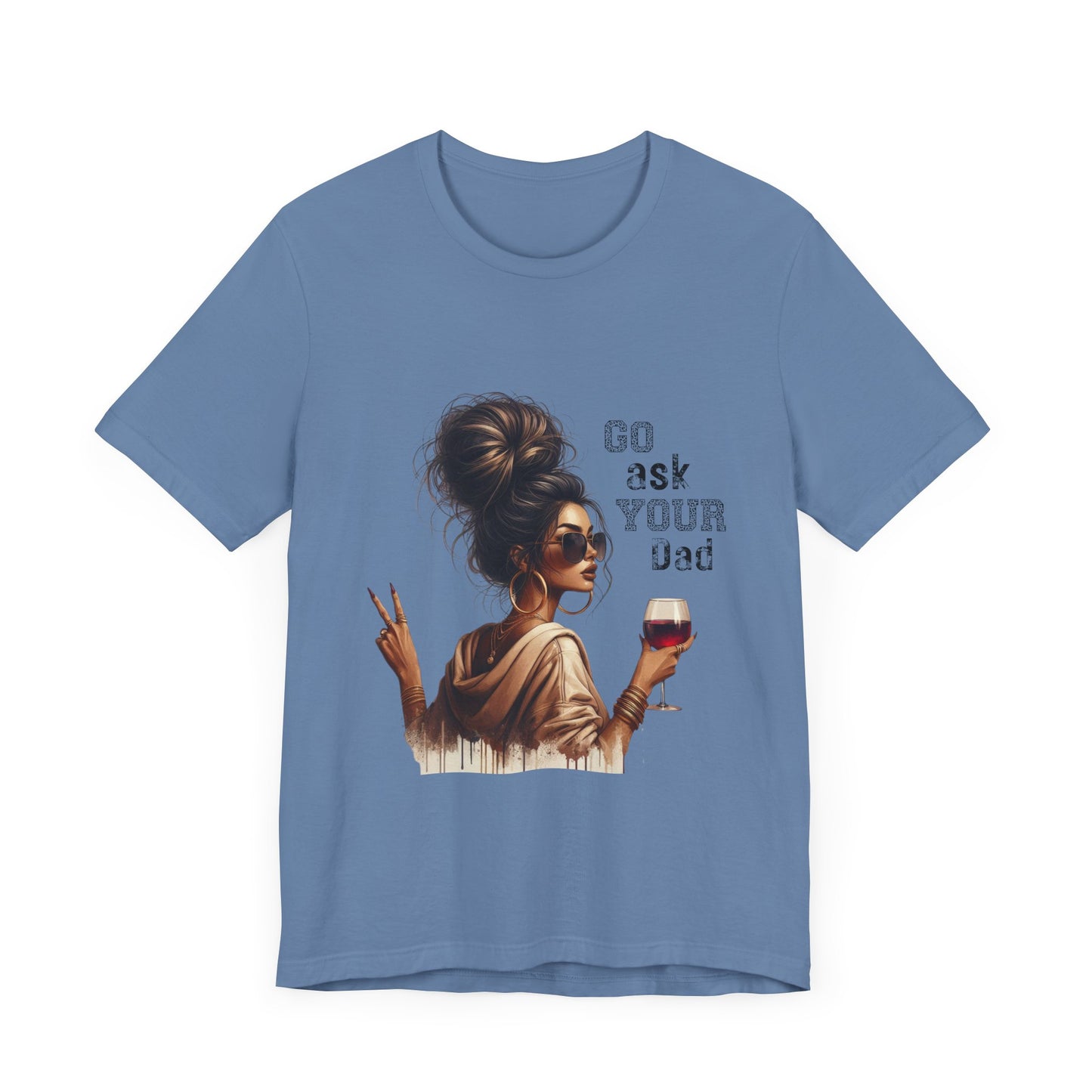 Funny Unisex Tee - "Go Ask Your Dad" Wine Lover Shirt