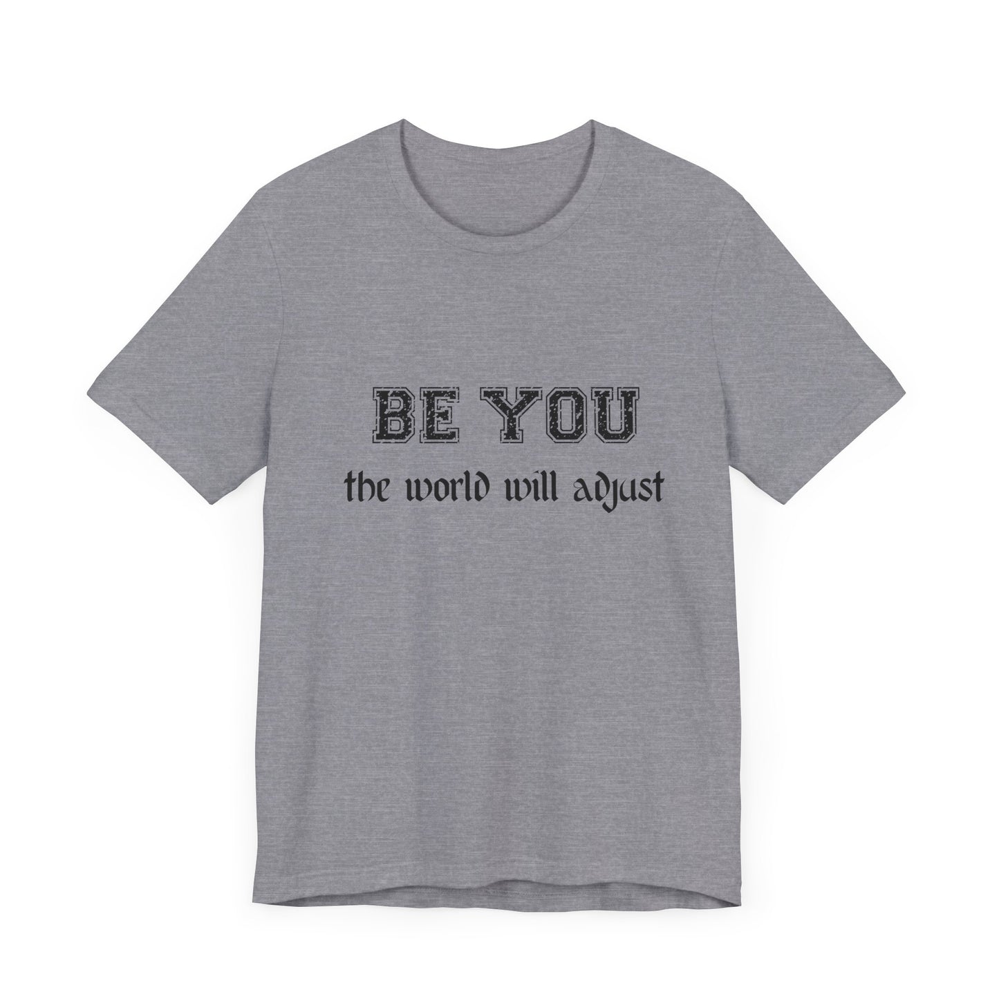 Be You Inspirational Bella Canvas Unisex Tee - "Be You, the World Will Adjust"
