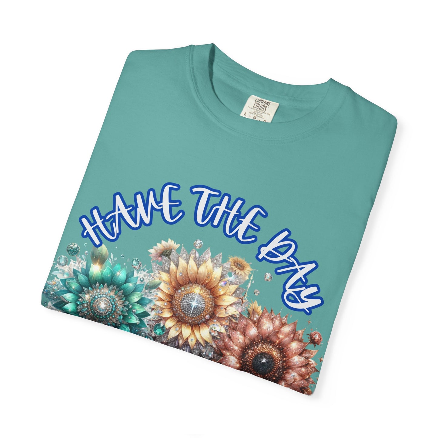 Garment-Dyed T-shirt - 'have the day you deserve' comfort colors