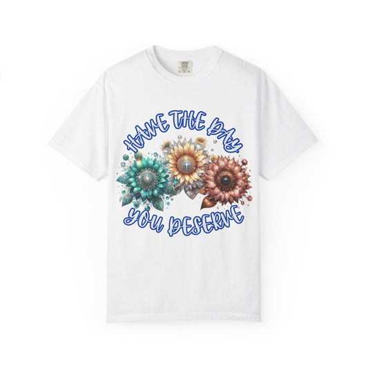 Garment-Dyed T-shirt - 'have the day you deserve' comfort colors