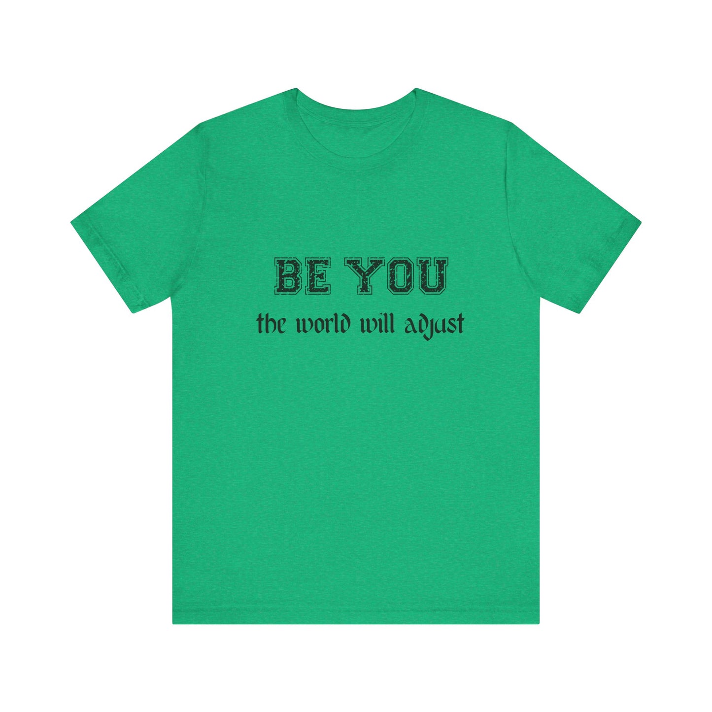 Be You Inspirational Bella Canvas Unisex Tee - "Be You, the World Will Adjust"