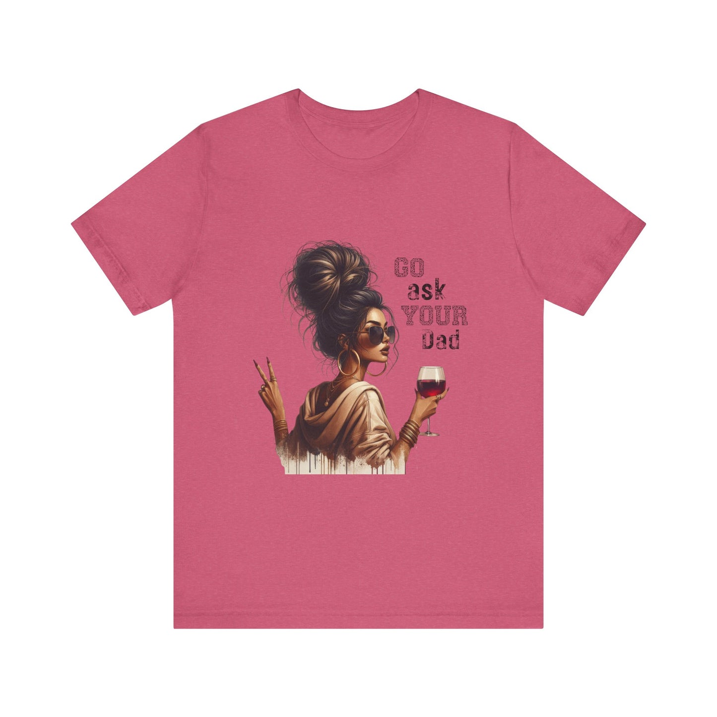 Funny Unisex Tee - "Go Ask Your Dad" Wine Lover Shirt