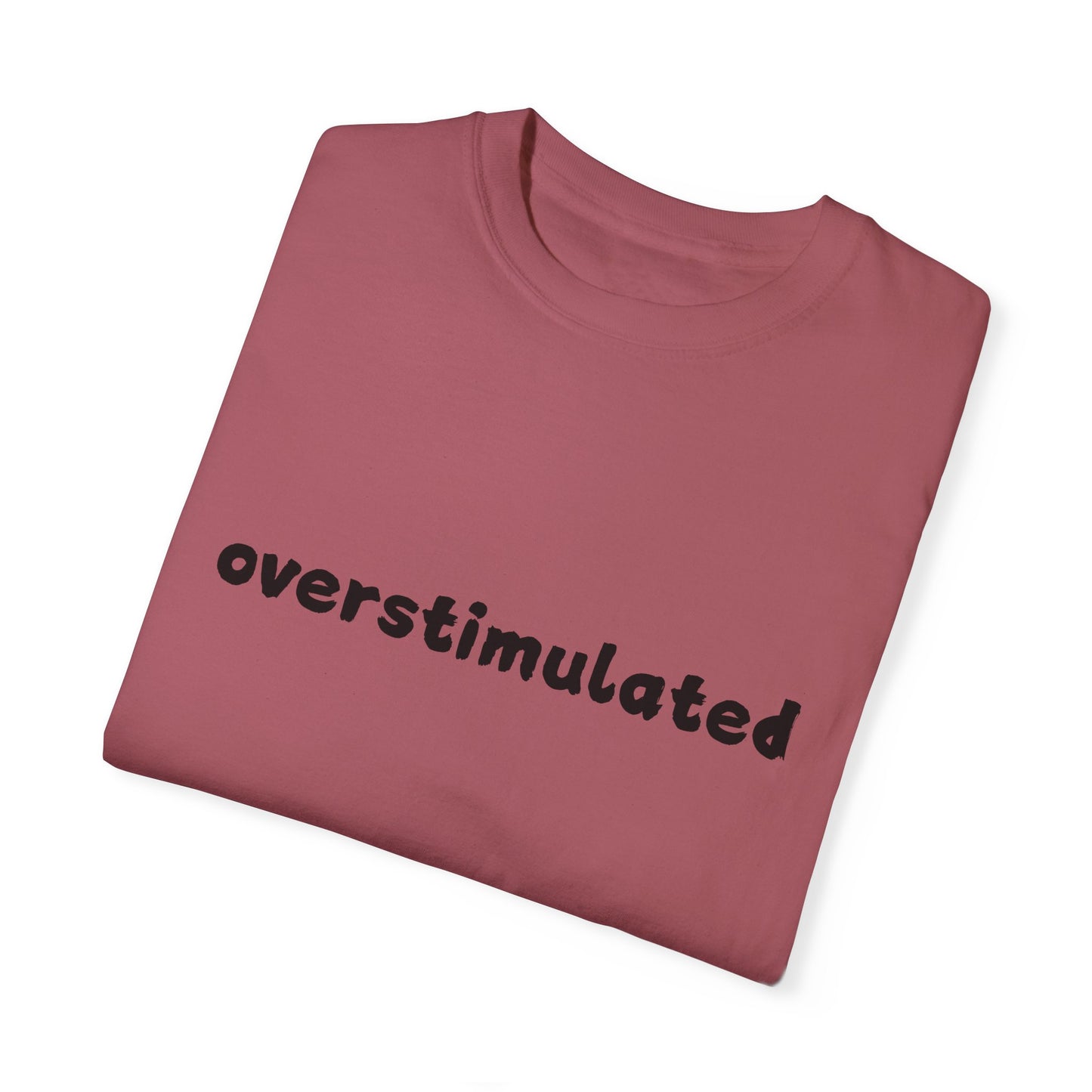 Overstimulated comfort colors Unisex Garment-Dyed T-Shirt: 'Overstimulated' Casual Wear