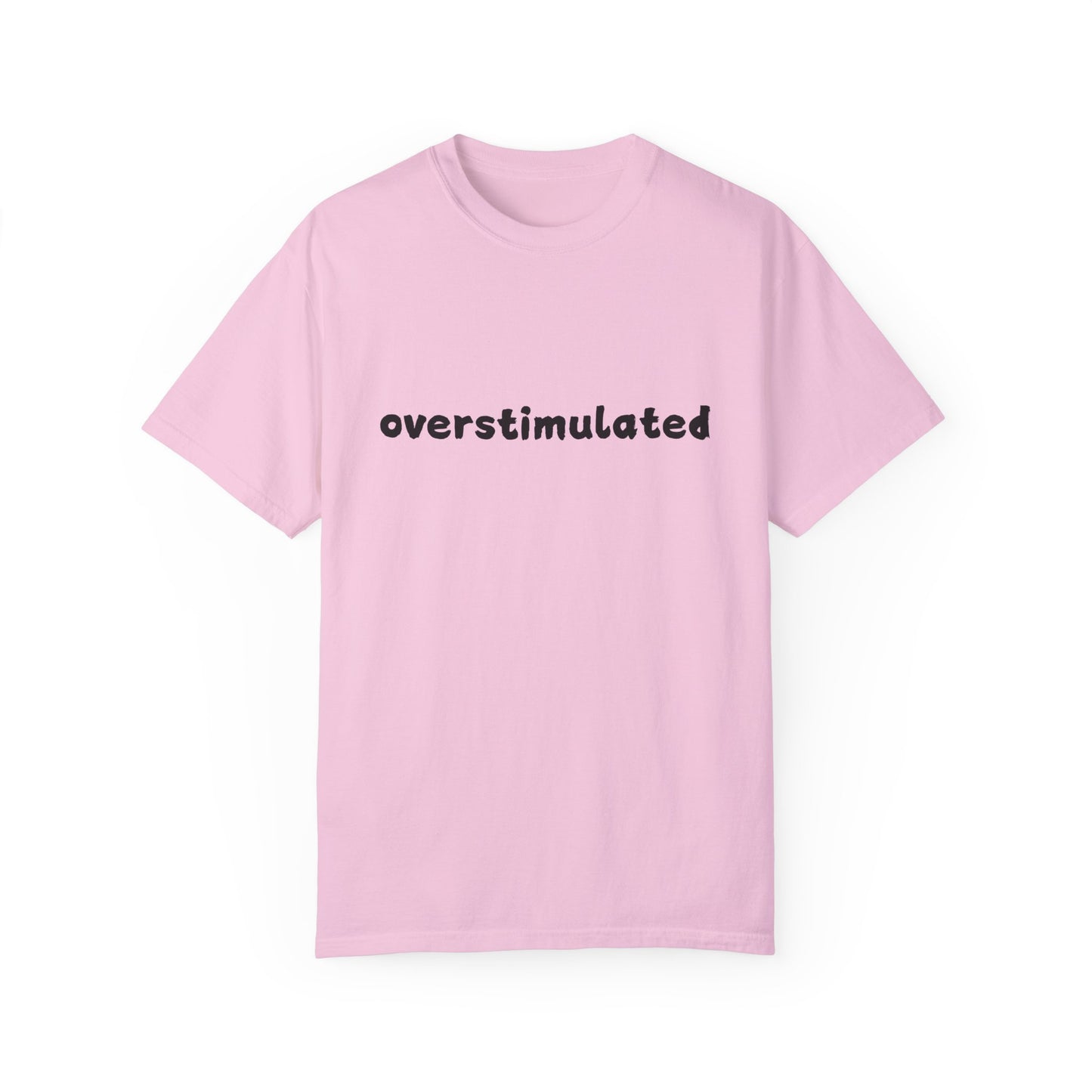 Overstimulated comfort colors Unisex Garment-Dyed T-Shirt: 'Overstimulated' Casual Wear