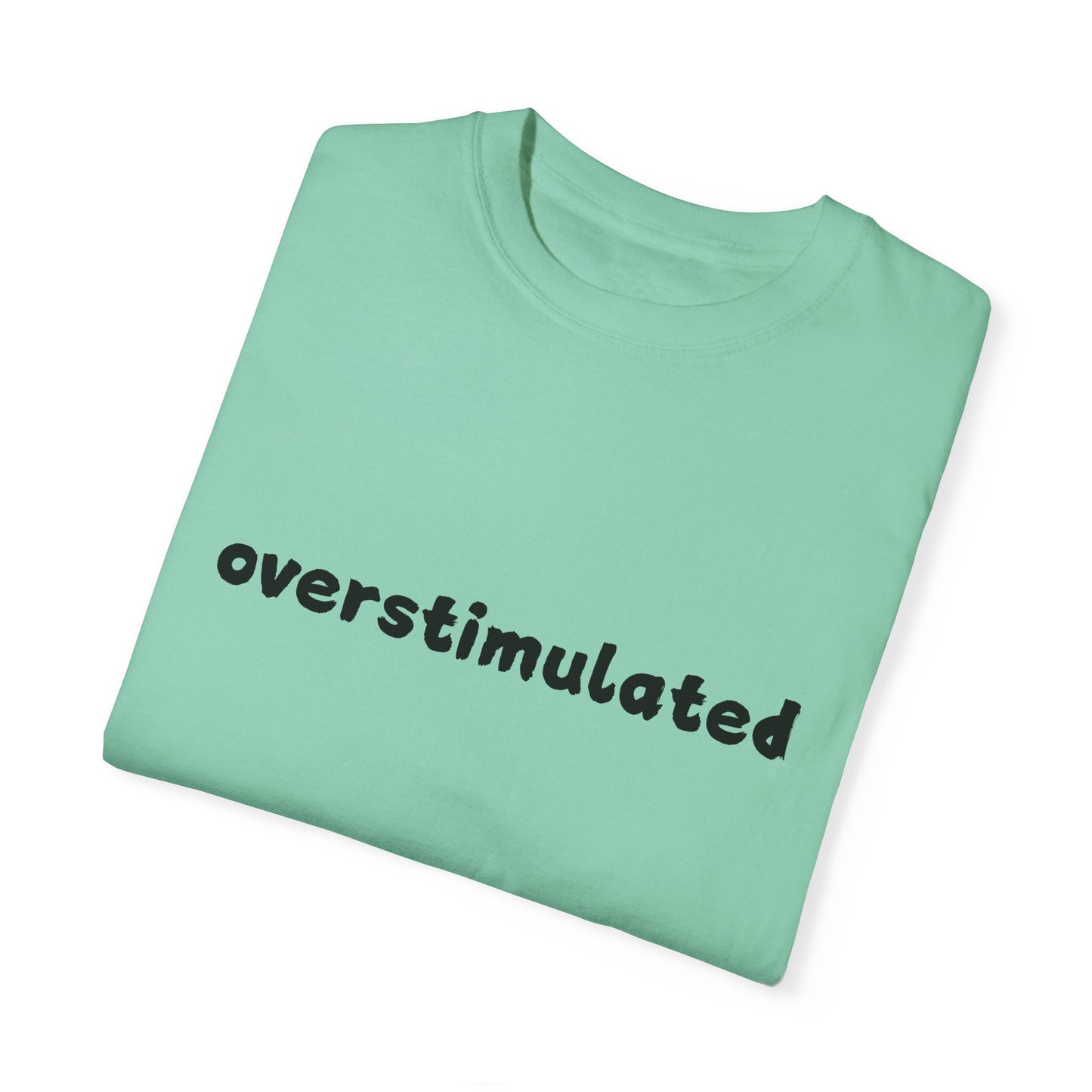 Overstimulated comfort colors Unisex Garment-Dyed T-Shirt: 'Overstimulated' Casual Wear