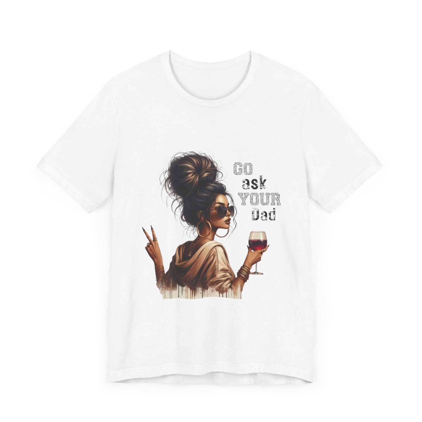 Funny Unisex Tee - "Go Ask Your Dad" Wine Lover Shirt