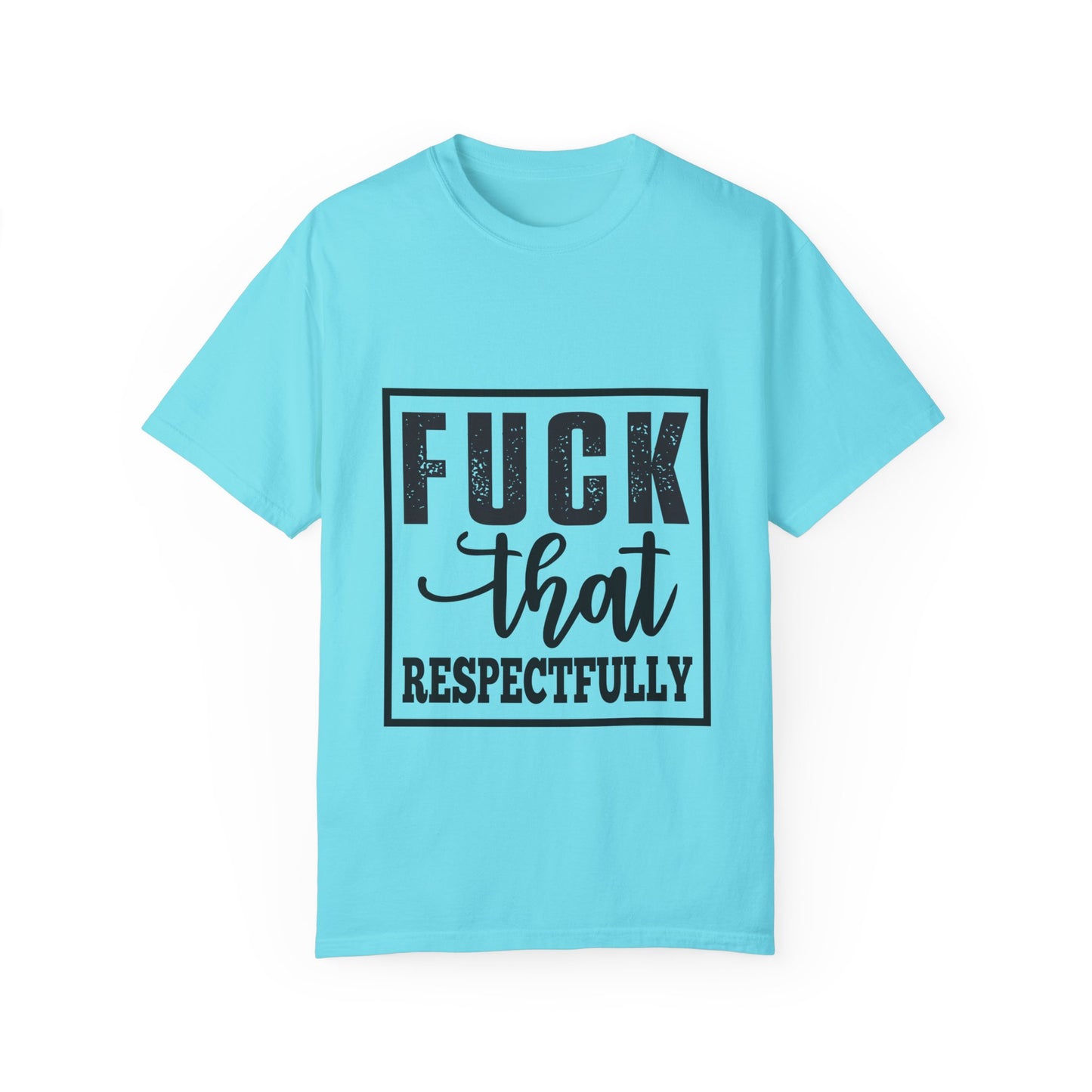 Funny Graphic Unisex T-Shirt - "F**K That Respectfully" NOT for Aunt Karen