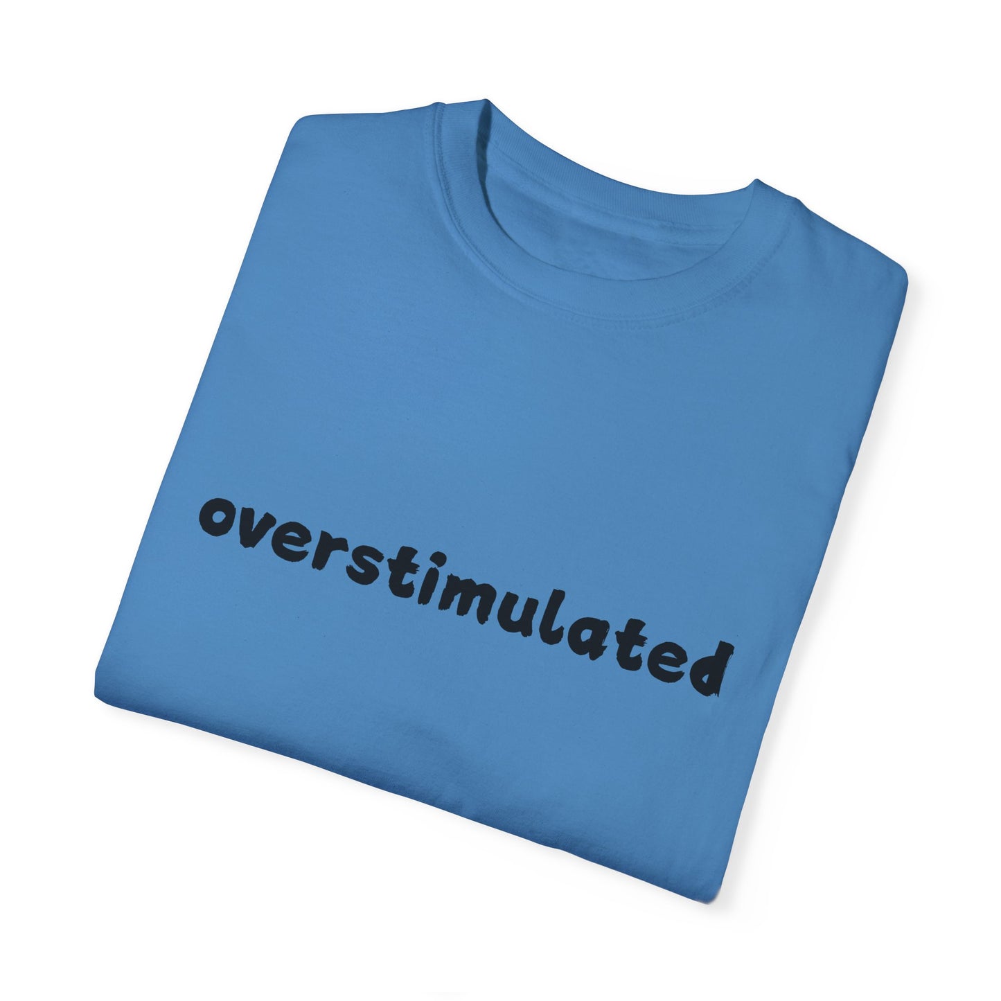 Overstimulated comfort colors Unisex Garment-Dyed T-Shirt: 'Overstimulated' Casual Wear