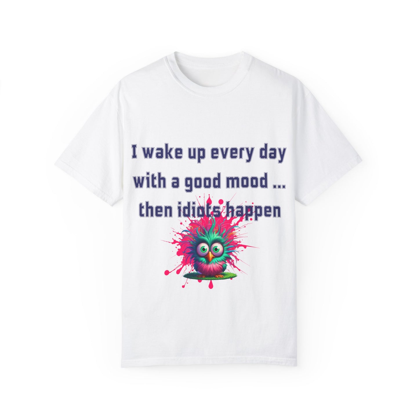 Humorous Unisex T-shirt - 'I wake up every day with a good mood... then idiots happen'