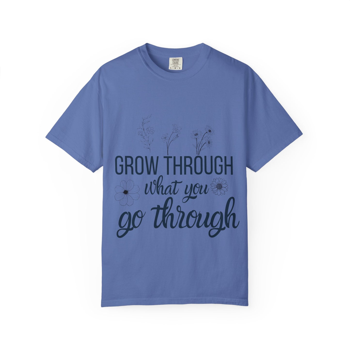 Inspirational Grow Through Comfort Colors T-Shirt for Comfort and Motivation