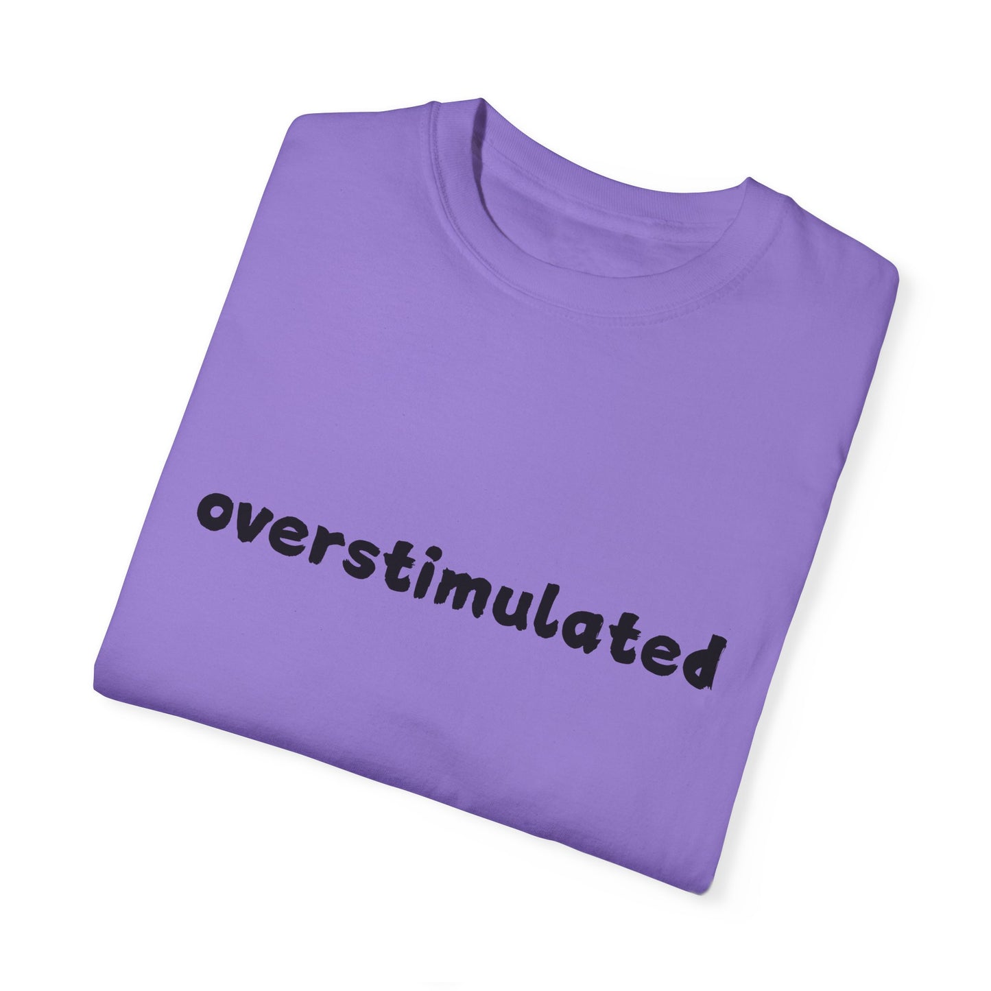 Overstimulated comfort colors Unisex Garment-Dyed T-Shirt: 'Overstimulated' Casual Wear