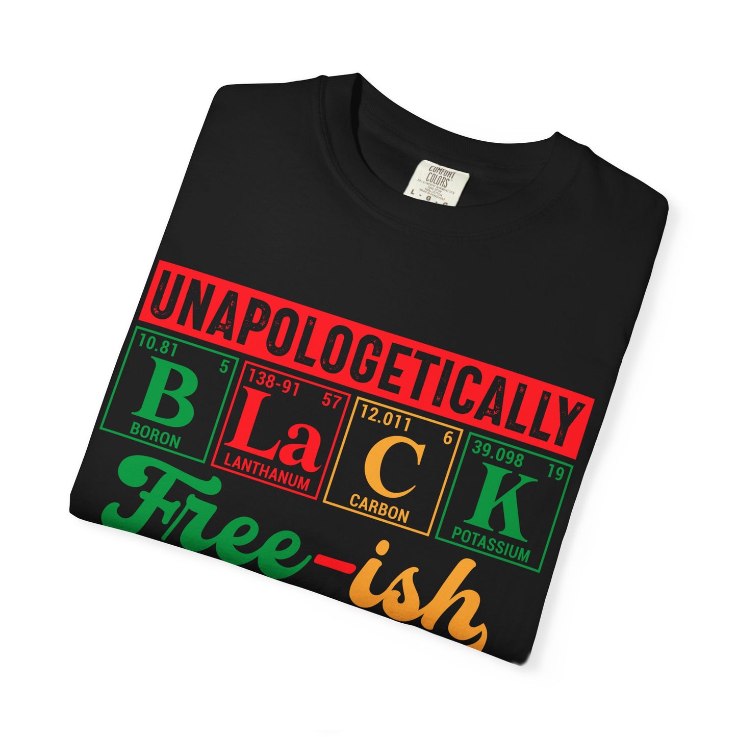 Unapologetically Black Free-ish Shirt – Juneteenth Periodic Table Black Pride Tee Comfort Colors