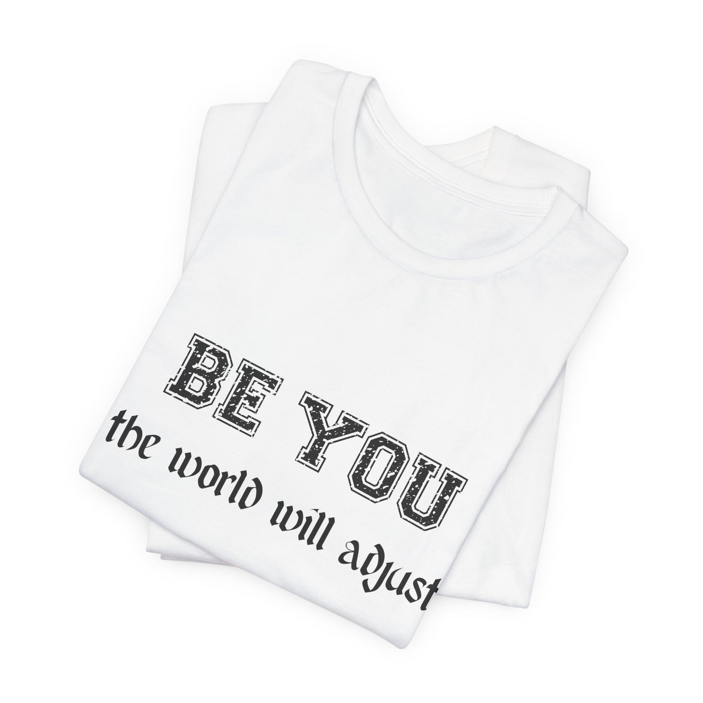 Be You Inspirational Bella Canvas Unisex Tee - "Be You, the World Will Adjust"