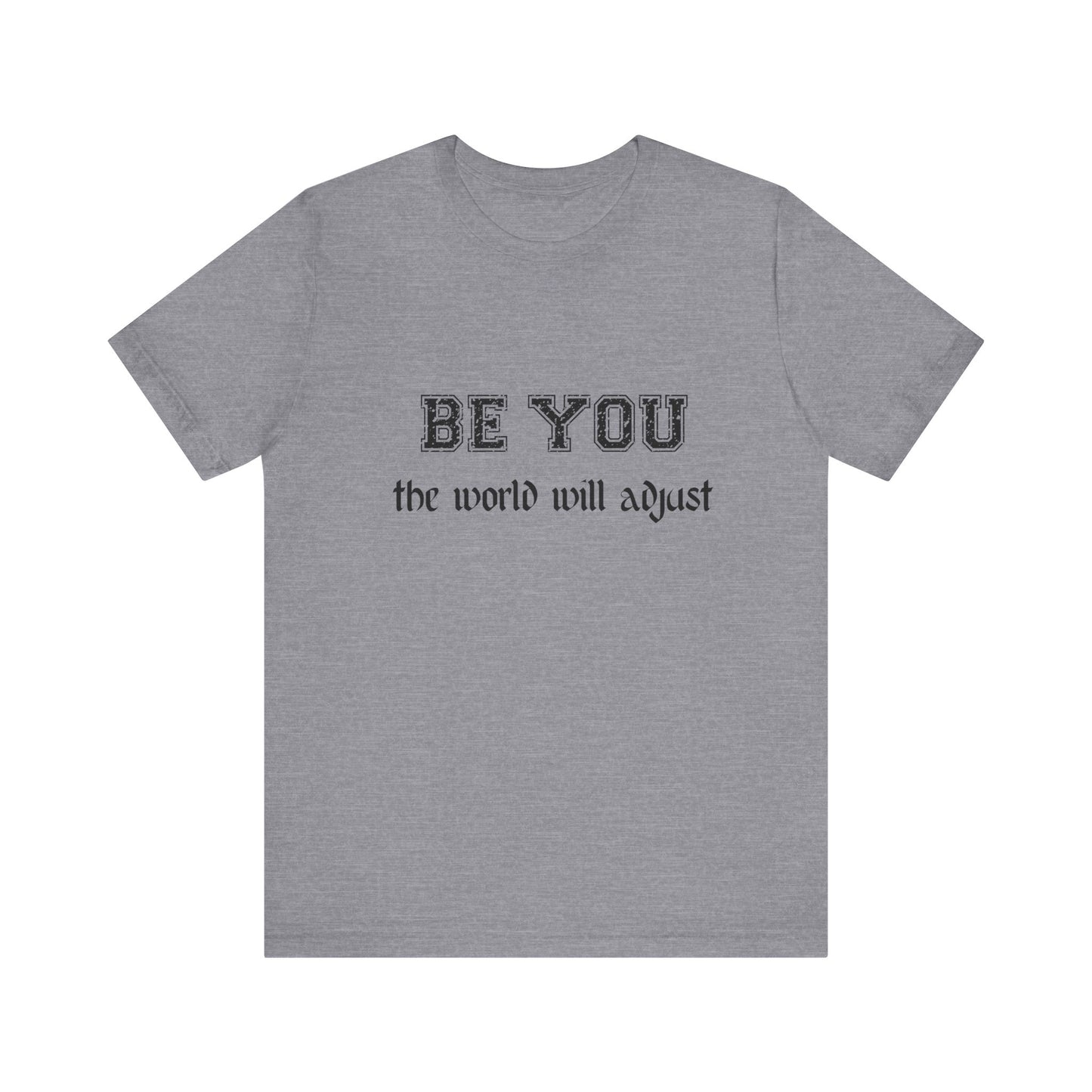 Be You Inspirational Bella Canvas Unisex Tee - "Be You, the World Will Adjust"