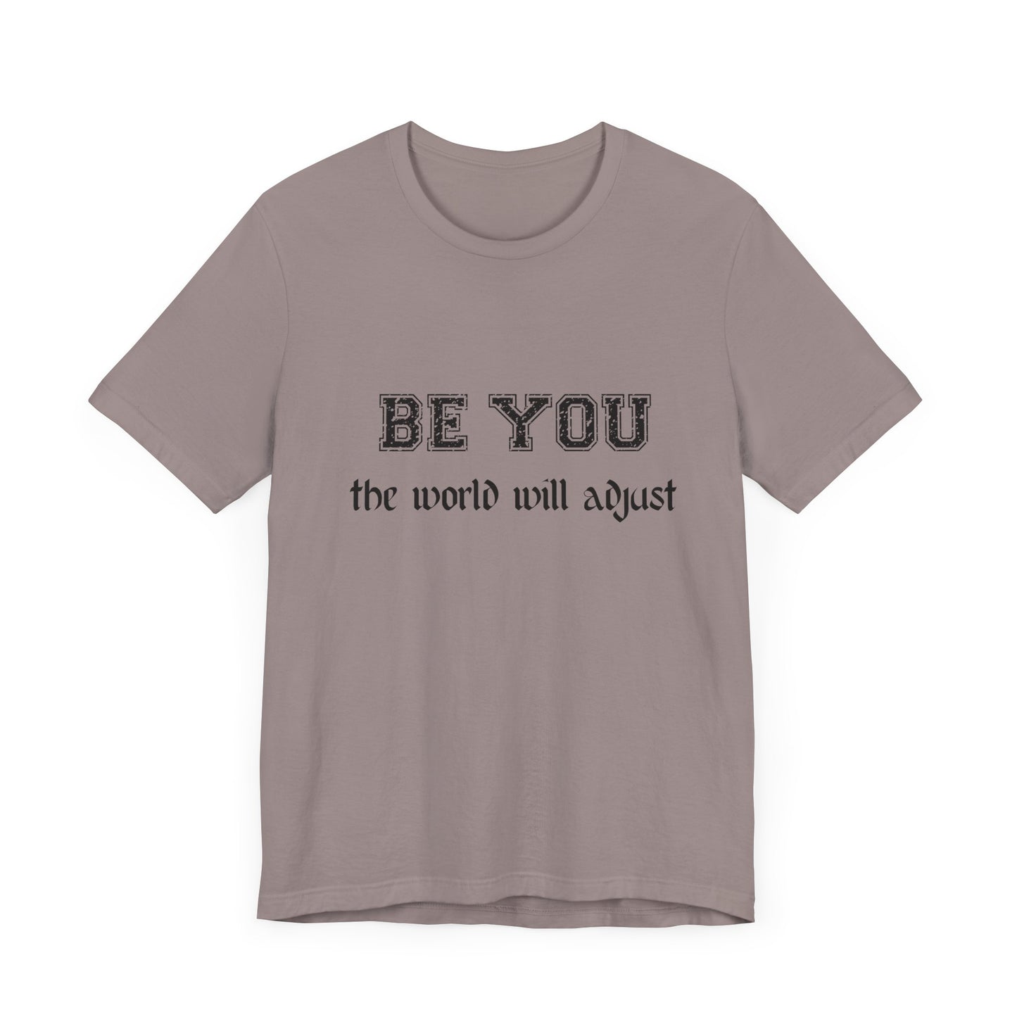 Be You Inspirational Bella Canvas Unisex Tee - "Be You, the World Will Adjust"