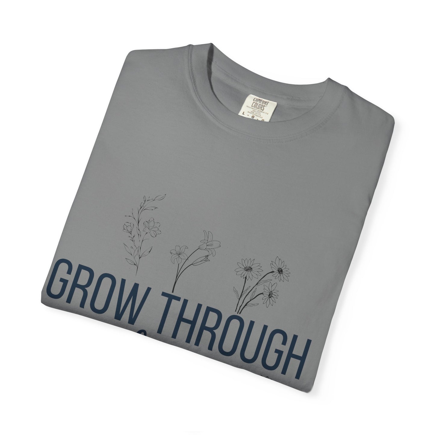 Inspirational Grow Through Comfort Colors T-Shirt for Comfort and Motivation