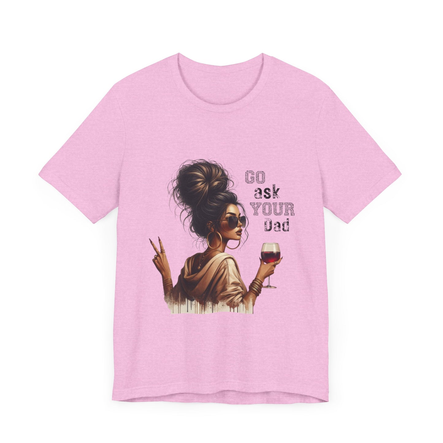 Funny Unisex Tee - "Go Ask Your Dad" Wine Lover Shirt