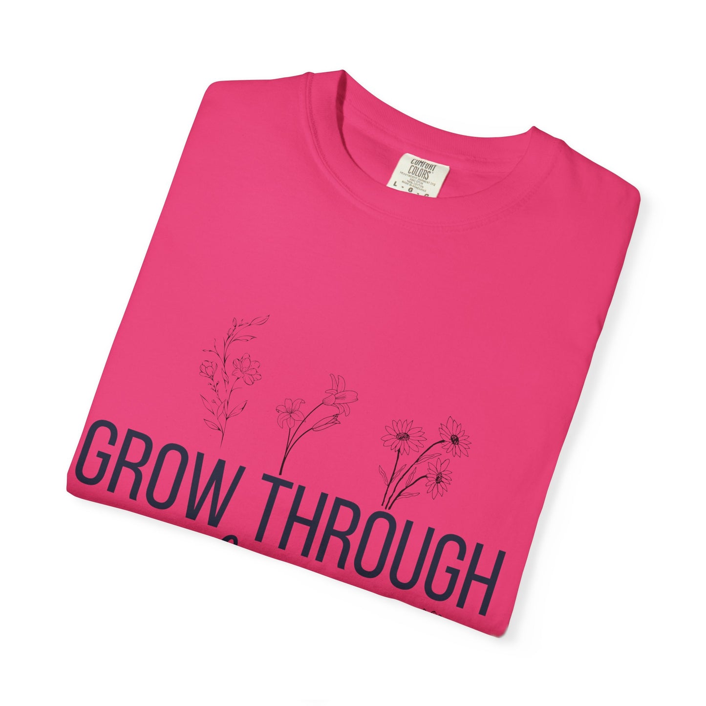 Inspirational Grow Through Comfort Colors T-Shirt for Comfort and Motivation