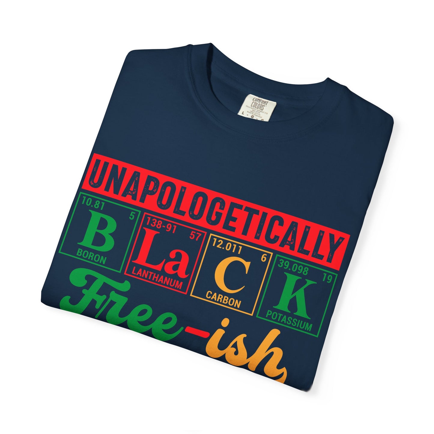 Unapologetically Black Free-ish Shirt – Juneteenth Periodic Table Black Pride Tee Comfort Colors