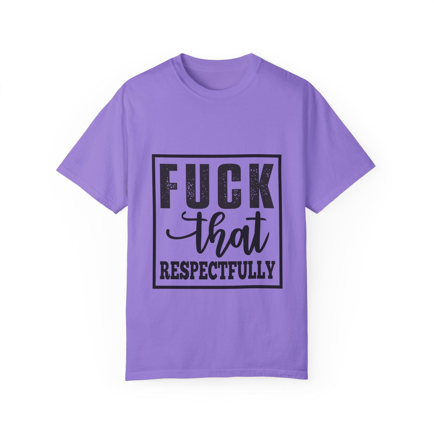 Funny Graphic Unisex T-Shirt - "F**K That Respectfully" NOT for Aunt Karen