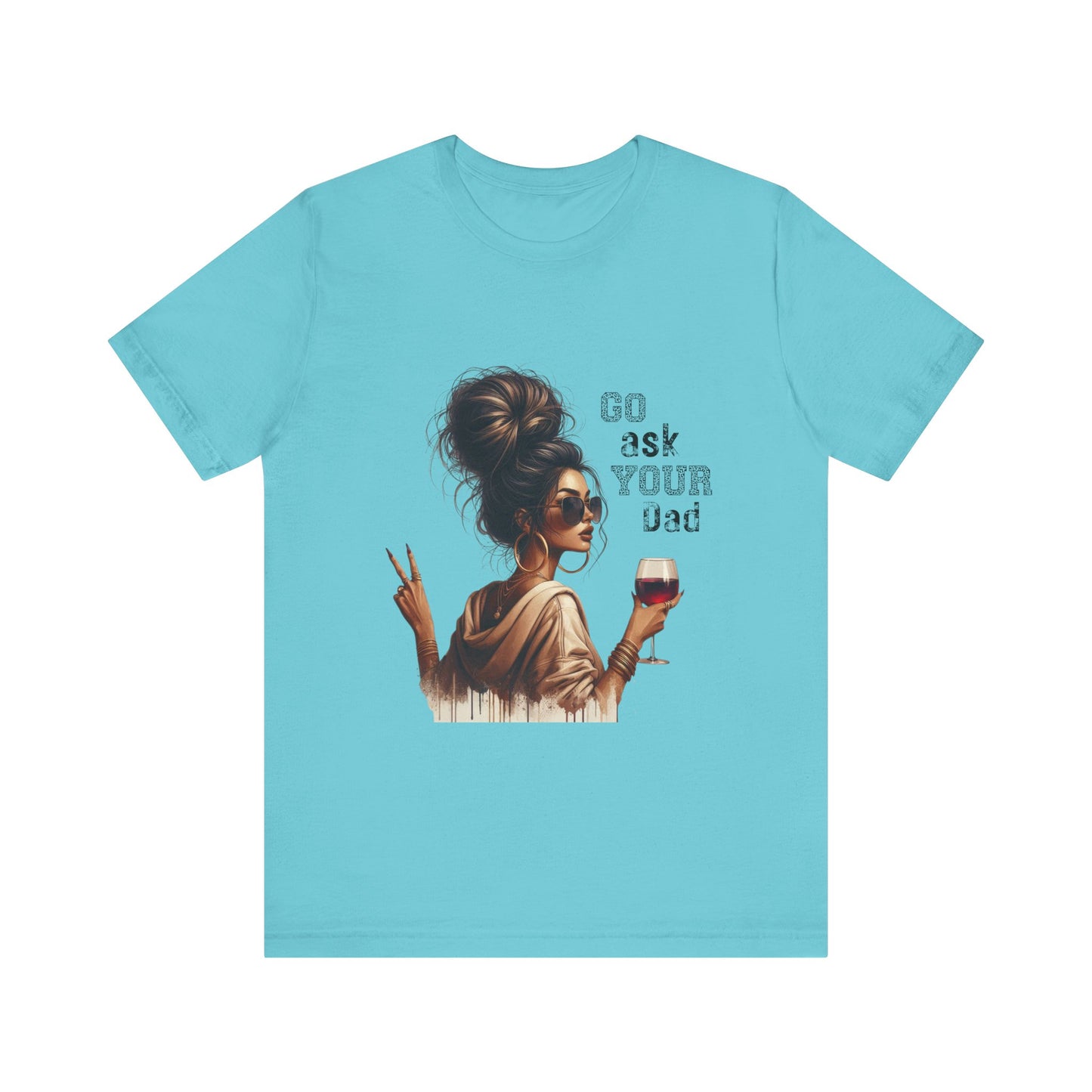 Funny Unisex Tee - "Go Ask Your Dad" Wine Lover Shirt