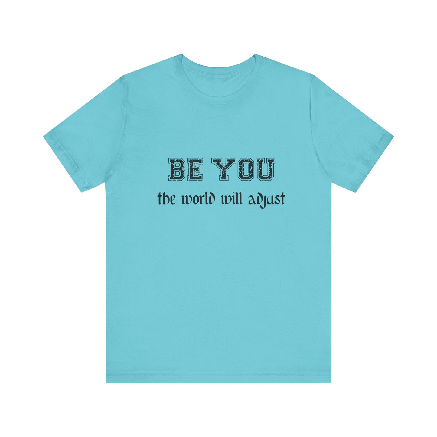 Be You Inspirational Bella Canvas Unisex Tee - "Be You, the World Will Adjust"