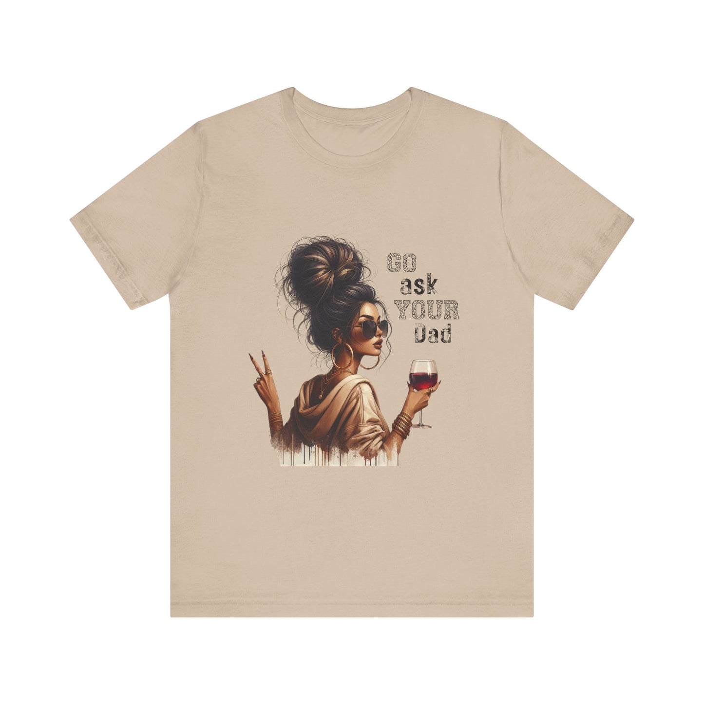 Funny Unisex Tee - "Go Ask Your Dad" Wine Lover Shirt