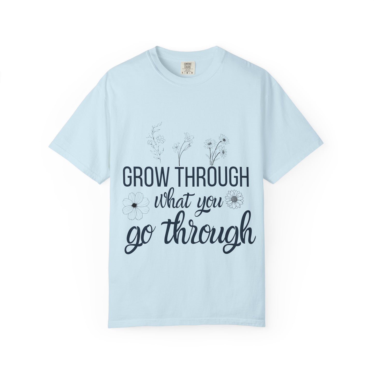 Inspirational Grow Through Comfort Colors T-Shirt for Comfort and Motivation