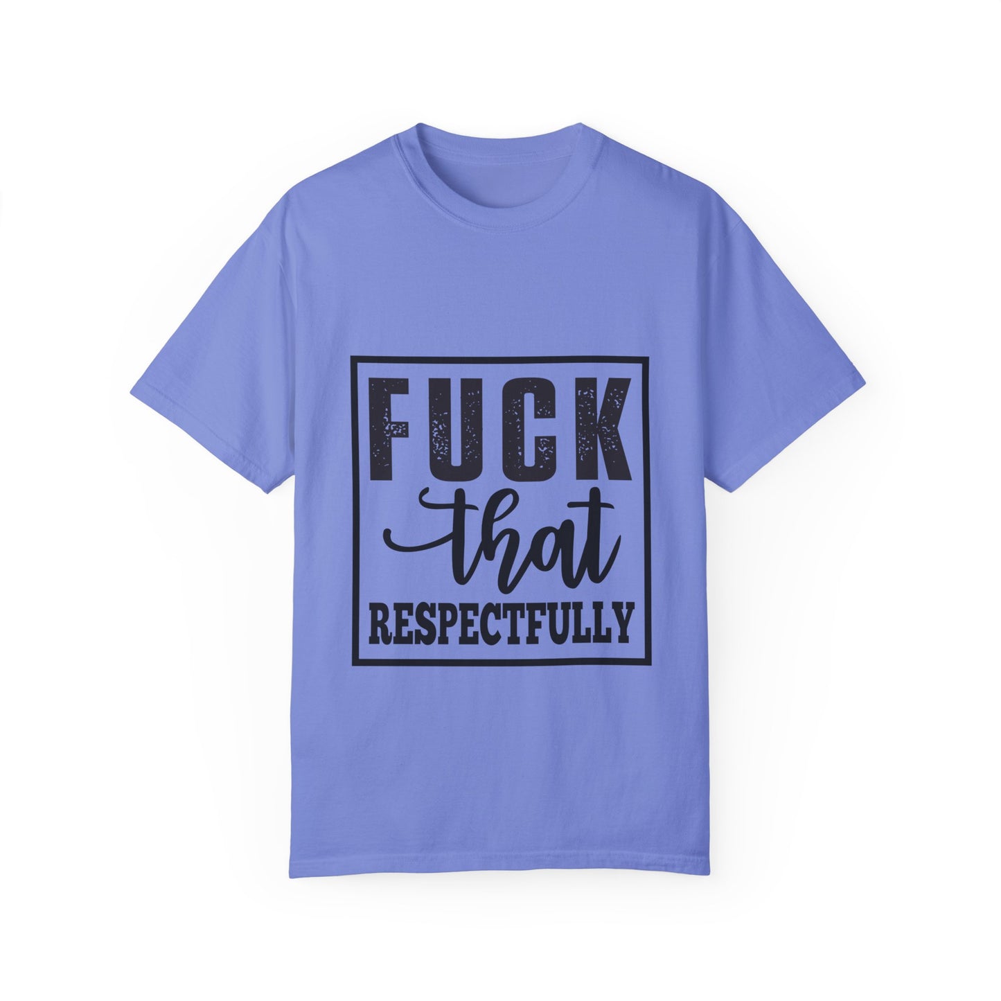 Funny Graphic Unisex T-Shirt - "F**K That Respectfully" NOT for Aunt Karen