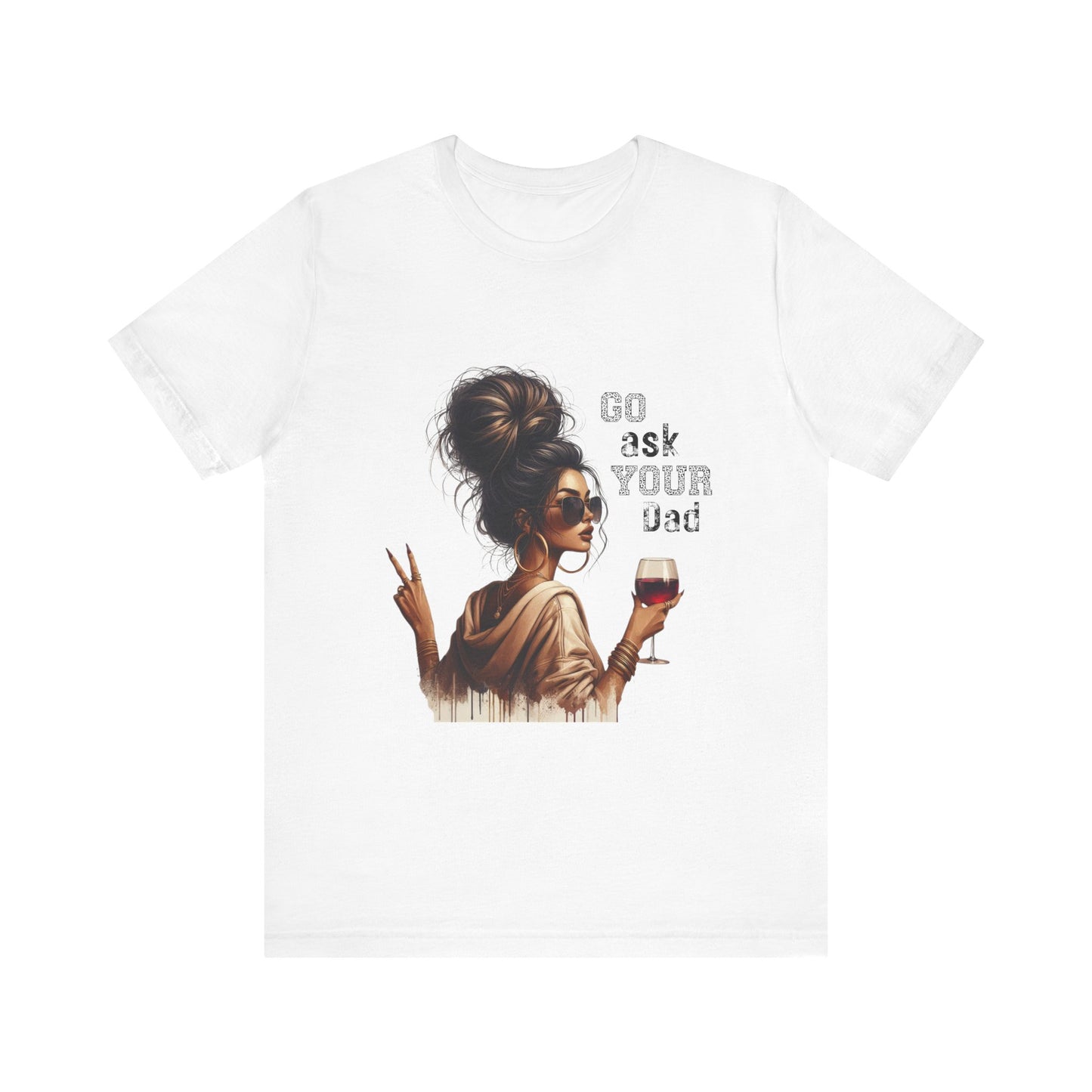 Funny Unisex Tee - "Go Ask Your Dad" Wine Lover Shirt